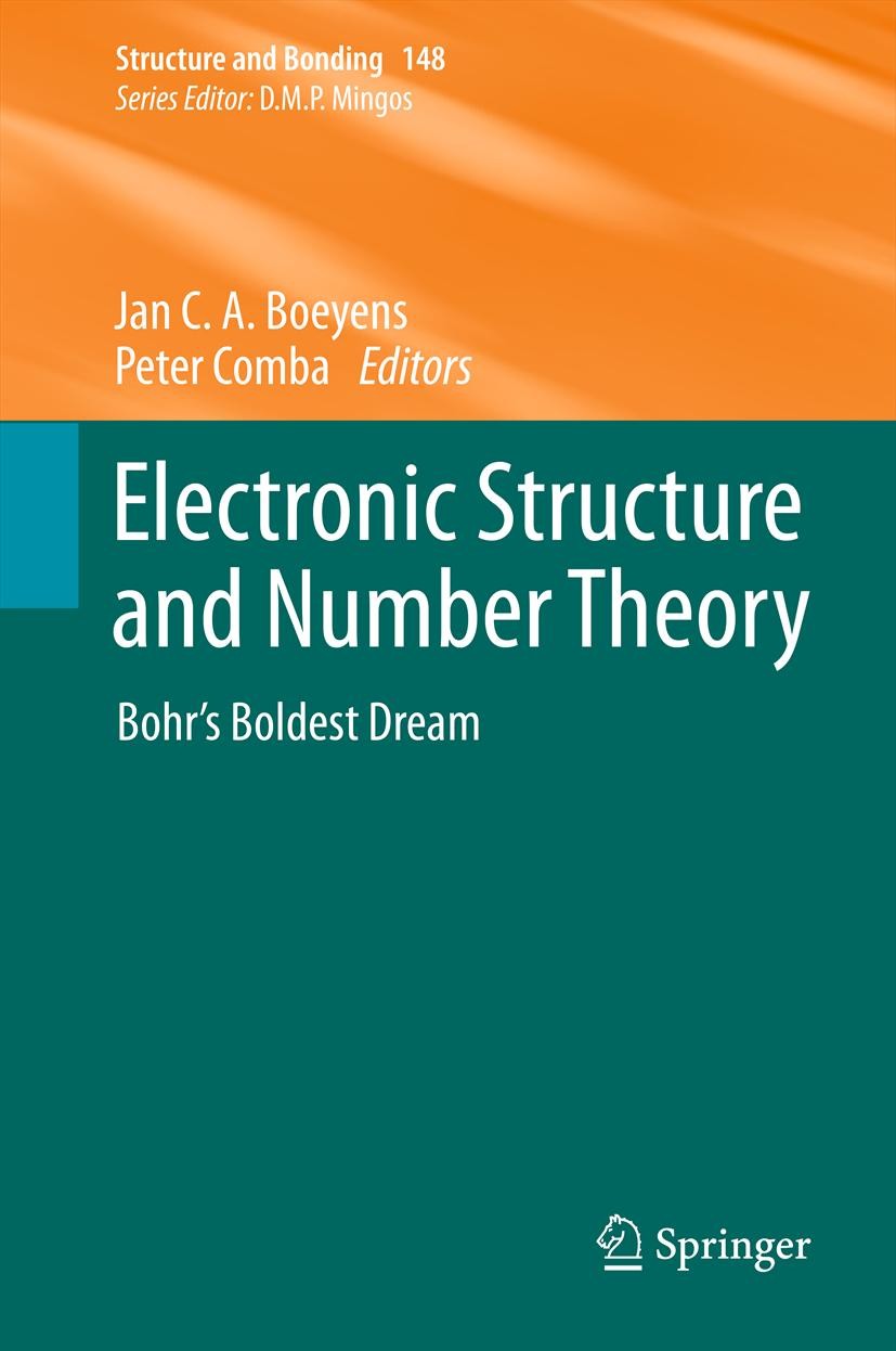 Titlebook: Electronic Structure and Number Theory; Bohr’s Boldest Dream Jan C.A. Boeyens,Peter Comba Book 2013 Springer-Verlag Berlin Heidelberg 2013 Titlebook: Electronic Structure and Number Theory; Bohr’s Boldest Dream Jan C.A. Boeyens,Peter Comba Book 2013 Springer-Verlag Berlin Heidelberg 2013