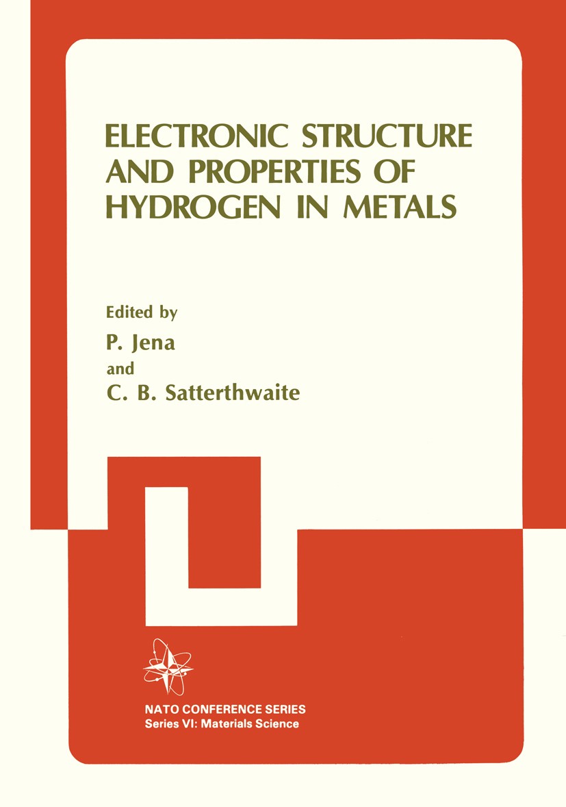 Titlebook: Electronic Structure and Properties of Hydrogen in Metals; P. Jena,C. B. Satterthwaite Book 1983 Springer Science+Business Media New York Titlebook: Electronic Structure and Properties of Hydrogen in Metals; P. Jena,C. B. Satterthwaite Book 1983 Springer Science+Business Media New York