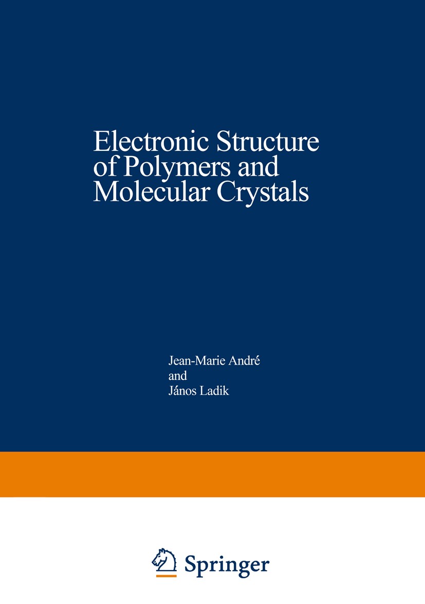 Titlebook: Electronic Structure of Polymers and Molecular Crystals; Jean-Marie André,János Ladik Book 1975 Springer Science+Business Media New York 1 Titlebook: Electronic Structure of Polymers and Molecular Crystals; Jean-Marie André,János Ladik Book 1975 Springer Science+Business Media New York 1