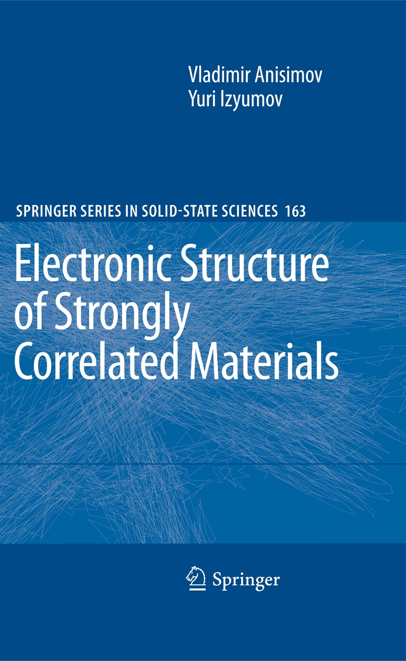 Titlebook: Electronic Structure of Strongly Correlated Materials; Vladimir Anisimov,Yuri Izyumov Book 2010 Springer-Verlag Berlin Heidelberg 2010 Cor Titlebook: Electronic Structure of Strongly Correlated Materials; Vladimir Anisimov,Yuri Izyumov Book 2010 Springer-Verlag Berlin Heidelberg 2010 Cor