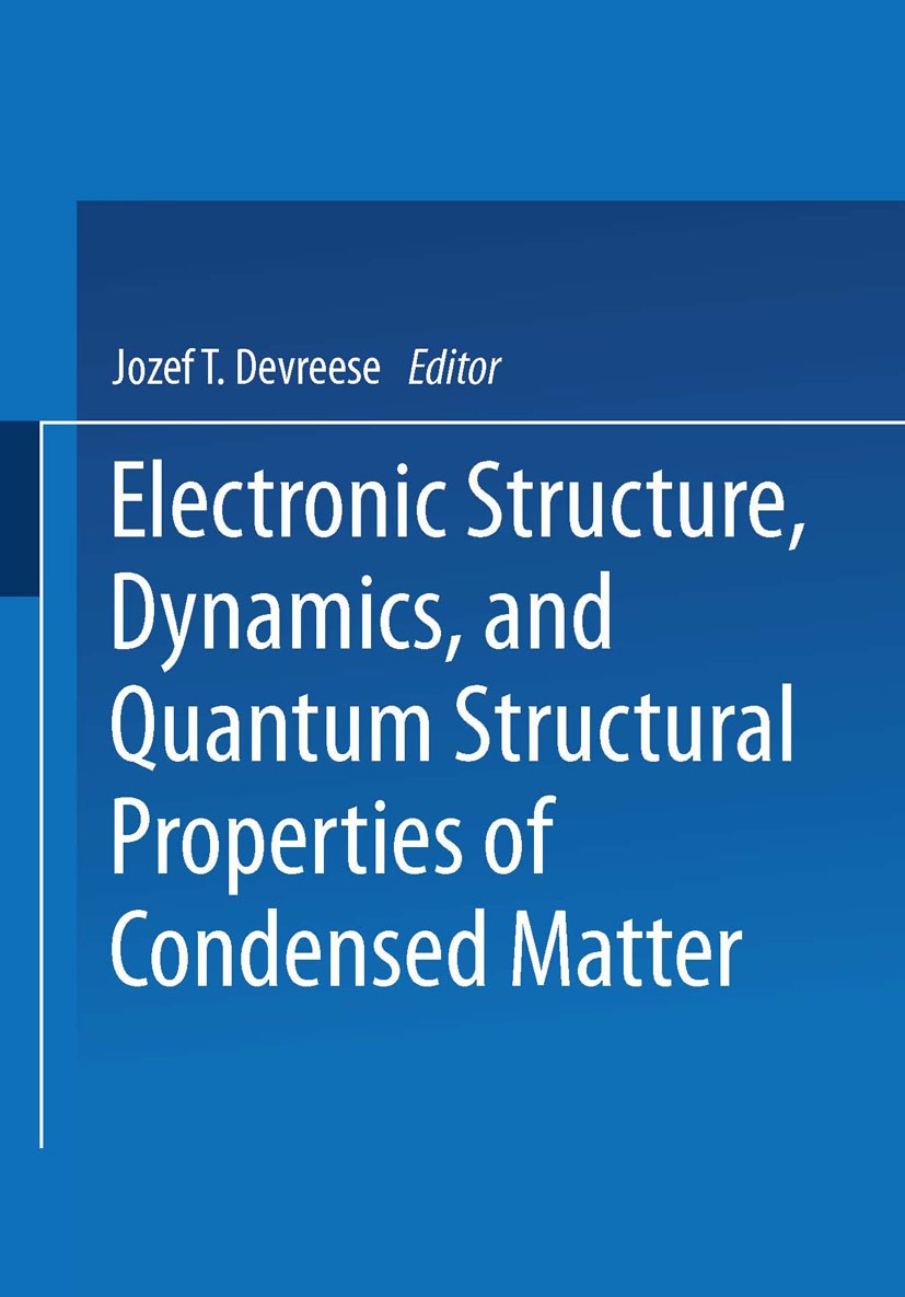 Titlebook: Electronic Structure, Dynamics, and Quantum Structural Properties of Condensed Matter; Jozef T. Devreese,Piet Camp Book 1985 Springer Scie Titlebook: Electronic Structure, Dynamics, and Quantum Structural Properties of Condensed Matter; Jozef T. Devreese,Piet Camp Book 1985 Springer Scie