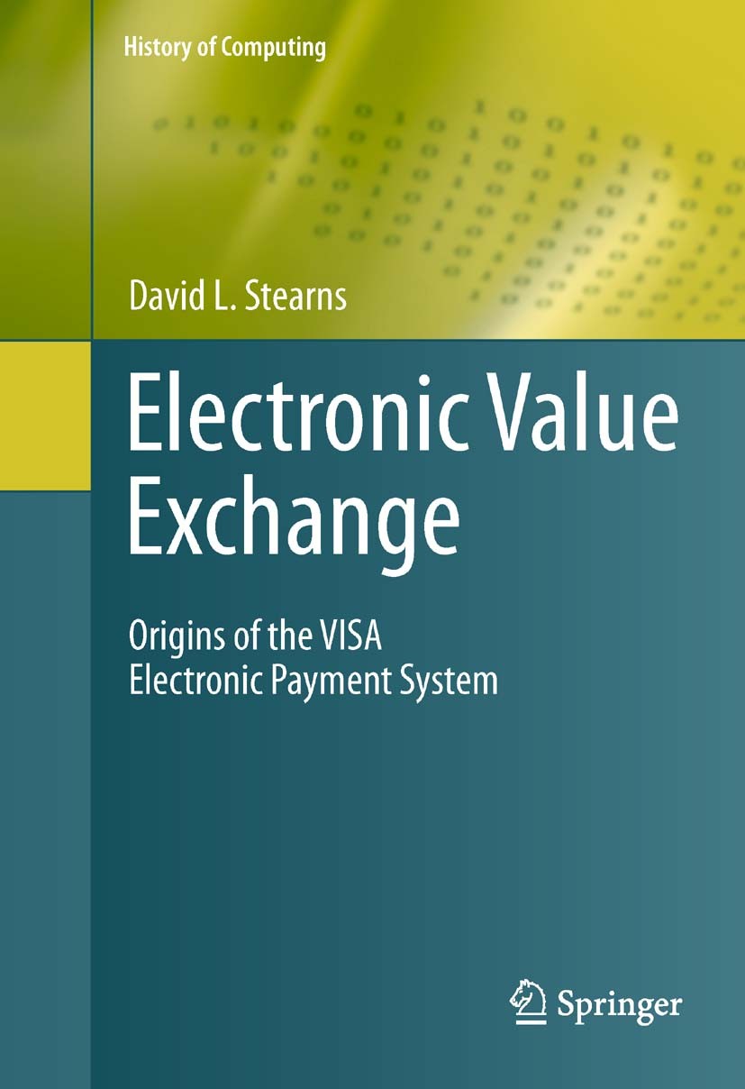 Titlebook: Electronic Value Exchange; Origins of the VISA David L. Stearns Book 2011 Springer-Verlag London Limited 2011 Credit Cards.Dee Hock.Paymen Titlebook: Electronic Value Exchange; Origins of the VISA David L. Stearns Book 2011 Springer-Verlag London Limited 2011 Credit Cards.Dee Hock.Paymen