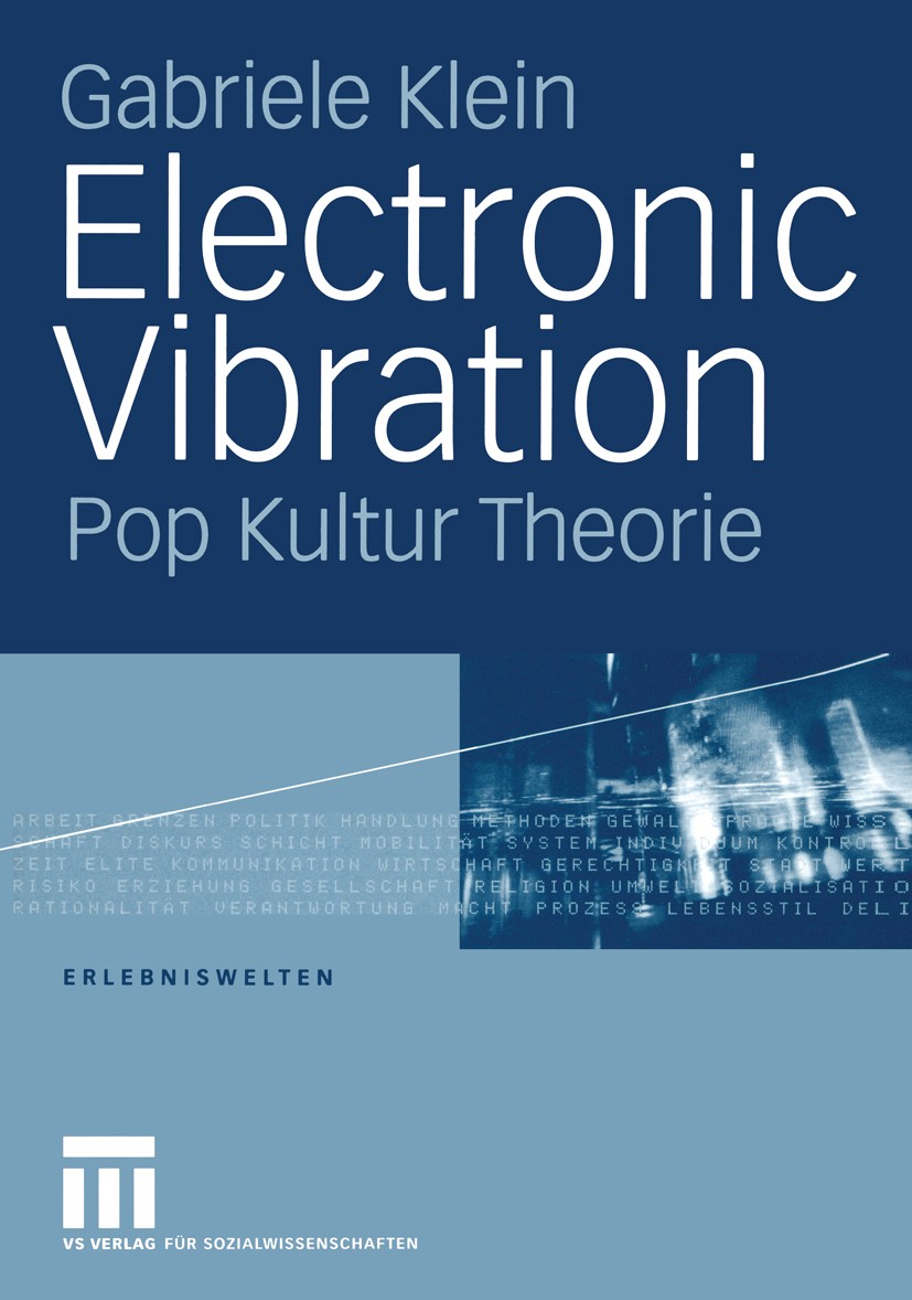 Titlebook: Electronic Vibration; Pop Kultur Theorie Gabriele Klein Book 2004 VS Verlag für Sozialwissenschaften/GWV Fachverlage GmbH, Wiesbaden 2004 C Titlebook: Electronic Vibration; Pop Kultur Theorie Gabriele Klein Book 2004 VS Verlag für Sozialwissenschaften/GWV Fachverlage GmbH, Wiesbaden 2004 C