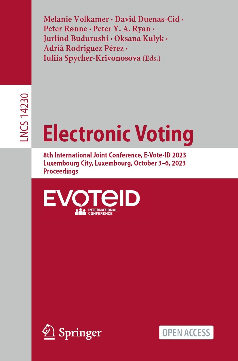 Titlebook: Electronic Voting; 8th International Jo Melanie Volkamer,David Duenas-Cid,Iuliia Spycher-K Conference proceedings‘‘‘‘‘‘‘‘ 2023 The Editor(s Titlebook: Electronic Voting; 8th International Jo Melanie Volkamer,David Duenas-Cid,Iuliia Spycher-K Conference proceedings‘‘‘‘‘‘‘‘ 2023 The Editor(s