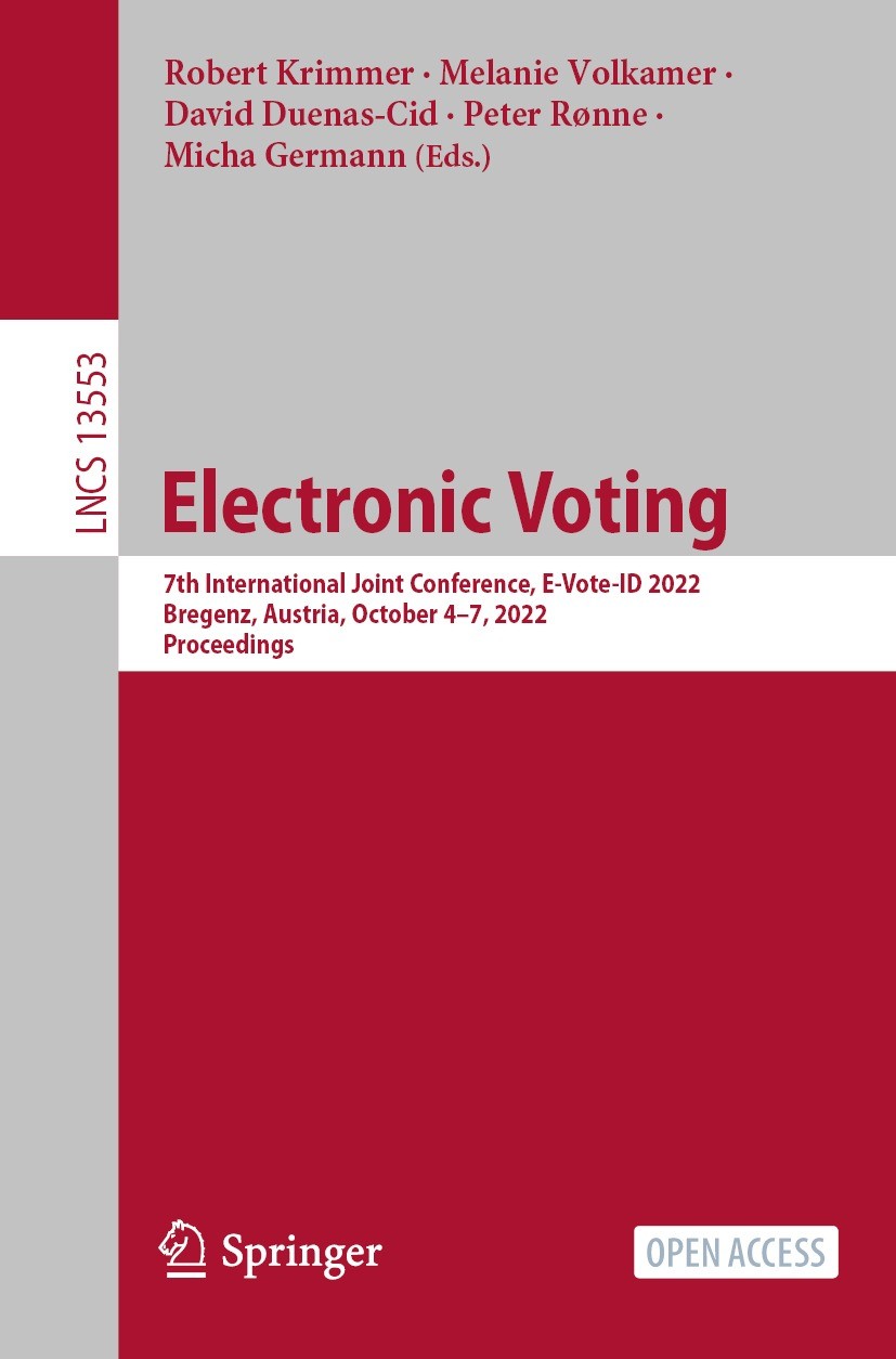 Titlebook: Electronic Voting; 7th International Jo Robert Krimmer,Melanie Volkamer,Micha Germann Conference proceedings‘‘‘‘‘‘‘‘ 2022 The Editor(s) (if Titlebook: Electronic Voting; 7th International Jo Robert Krimmer,Melanie Volkamer,Micha Germann Conference proceedings‘‘‘‘‘‘‘‘ 2022 The Editor(s) (if