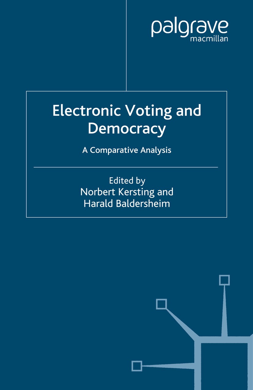 Titlebook: Electronic Voting and Democracy; A Comparative Analys Norbert Kersting (Senior Lecturer in Political Sci Book 2004 Palgrave Macmillan, a di Titlebook: Electronic Voting and Democracy; A Comparative Analys Norbert Kersting (Senior Lecturer in Political Sci Book 2004 Palgrave Macmillan, a di