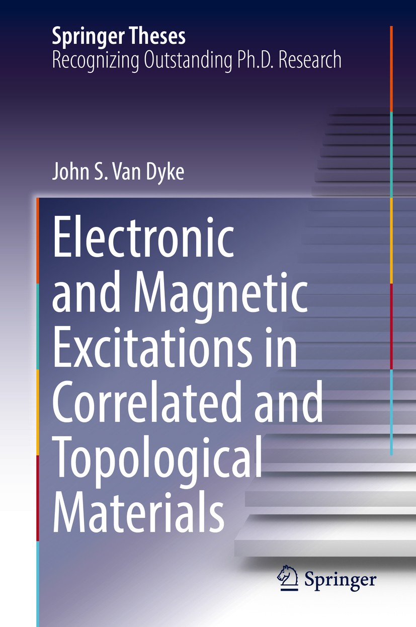 Titlebook: Electronic and Magnetic Excitations in Correlated and Topological Materials; John S. Van Dyke Book 2018 Springer International Publishing Titlebook: Electronic and Magnetic Excitations in Correlated and Topological Materials; John S. Van Dyke Book 2018 Springer International Publishing