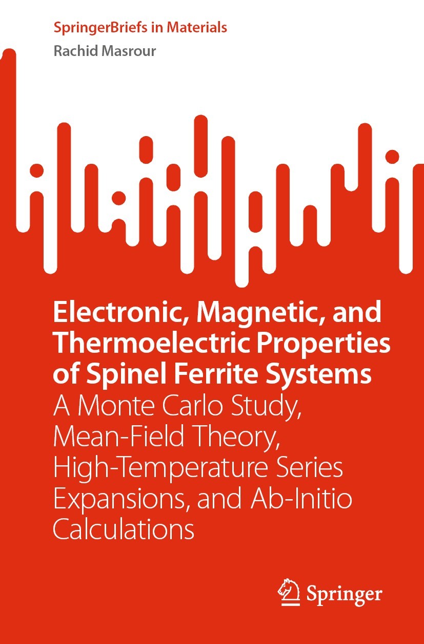 Titlebook: Electronic, Magnetic, and Thermoelectric Properties of Spinel Ferrite Systems; A Monte Carlo Study, Rachid Masrour Book 2023 The Editor(s) Titlebook: Electronic, Magnetic, and Thermoelectric Properties of Spinel Ferrite Systems; A Monte Carlo Study, Rachid Masrour Book 2023 The Editor(s)