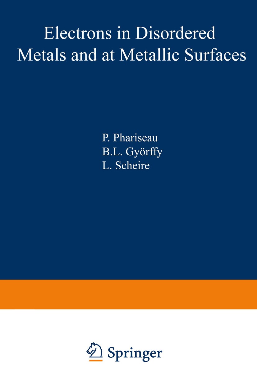 Titlebook: Electrons in Disordered Metals and at Metallic Surfaces; P. Phariseau,B. L. Györffy,L. Scheire Book 1979 Plenum Press, New York 1979 band Titlebook: Electrons in Disordered Metals and at Metallic Surfaces; P. Phariseau,B. L. Györffy,L. Scheire Book 1979 Plenum Press, New York 1979 band