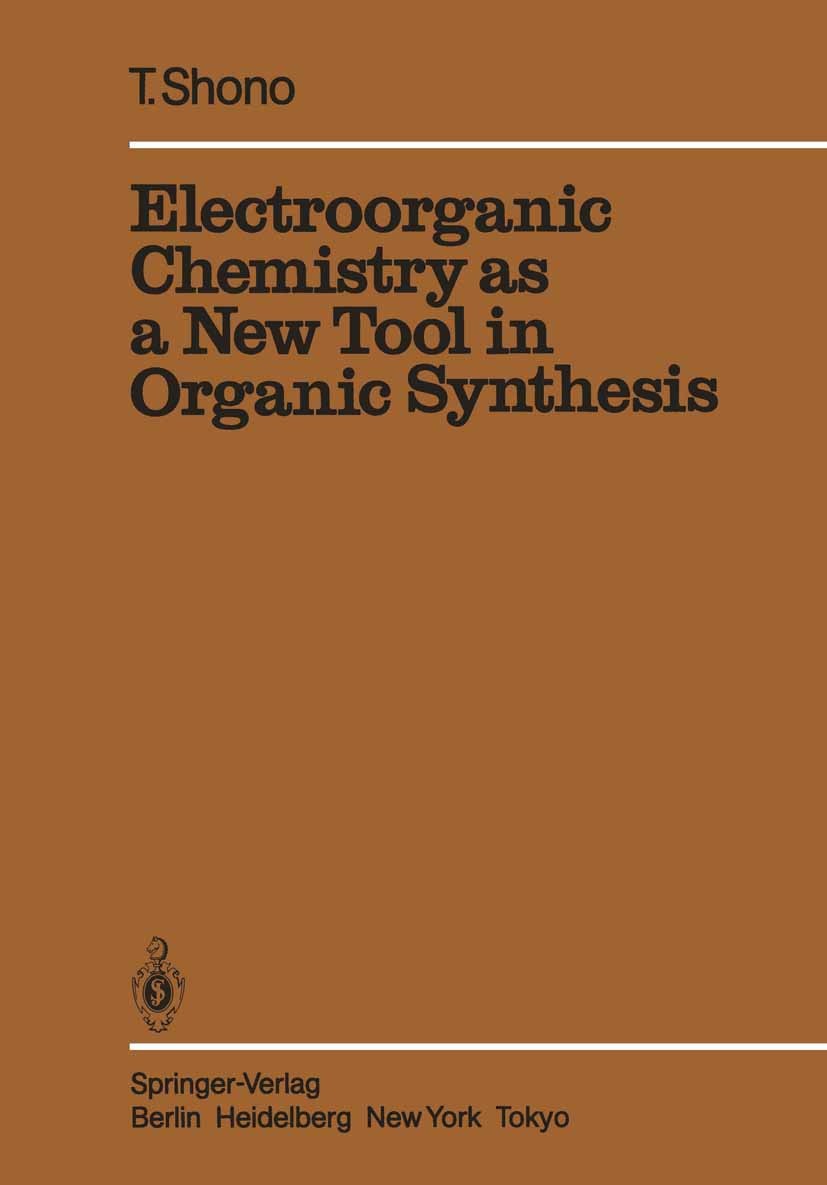 Titlebook: Electroorganic Chemistry as a New Tool in Organic Synthesis; Tatsuya Shono Book 1984 Springer-Verlag Berlin Heidelberg 1984 Electrochemist Titlebook: Electroorganic Chemistry as a New Tool in Organic Synthesis; Tatsuya Shono Book 1984 Springer-Verlag Berlin Heidelberg 1984 Electrochemist