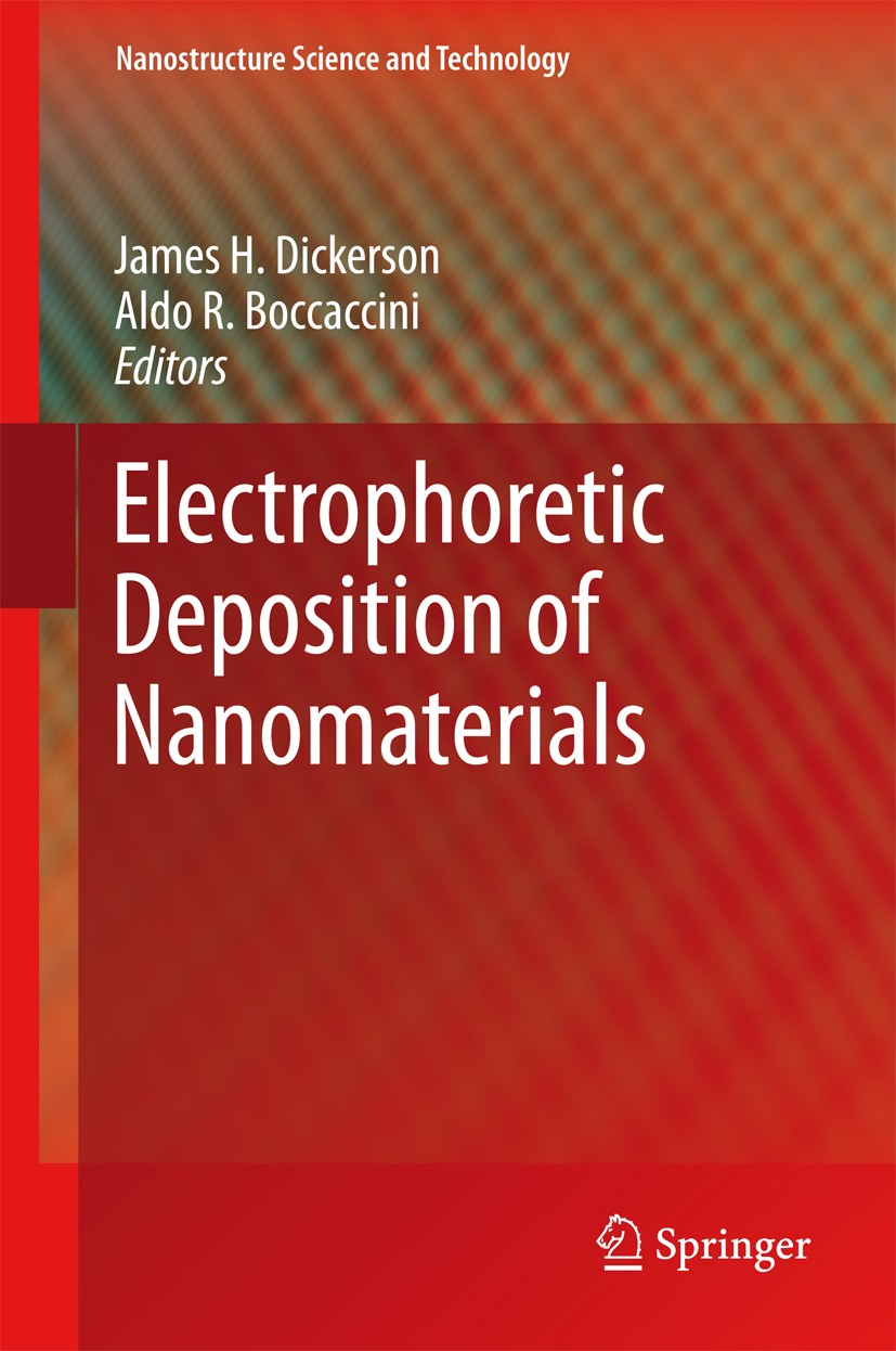 Titlebook: Electrophoretic Deposition of Nanomaterials; James H. Dickerson,Aldo R. Boccaccini Book 2012 Springer Science+Business Media, LLC 2012 Dic Titlebook: Electrophoretic Deposition of Nanomaterials; James H. Dickerson,Aldo R. Boccaccini Book 2012 Springer Science+Business Media, LLC 2012 Dic