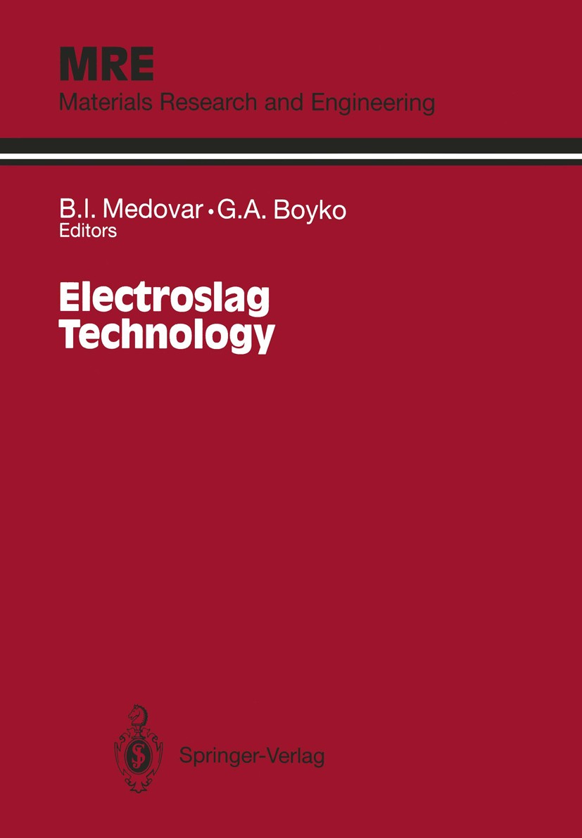 Titlebook: Electroslag Technology; B. I. Medovar,G. A. Boyko Book 1991 Springer-Verlag New York, Inc. 1991 computer.design.efficiency.iron.manganese. Titlebook: Electroslag Technology; B. I. Medovar,G. A. Boyko Book 1991 Springer-Verlag New York, Inc. 1991 computer.design.efficiency.iron.manganese.