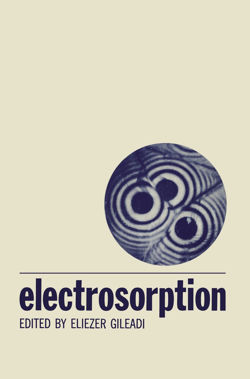 Titlebook: Electrosorption; Eliezer Gileadi Book 1967 Plenum Press 1967 Atom.Diffusion.Langmuir.Sorption.adsorption.catalysis.catalyst.electrochemist Titlebook: Electrosorption; Eliezer Gileadi Book 1967 Plenum Press 1967 Atom.Diffusion.Langmuir.Sorption.adsorption.catalysis.catalyst.electrochemist