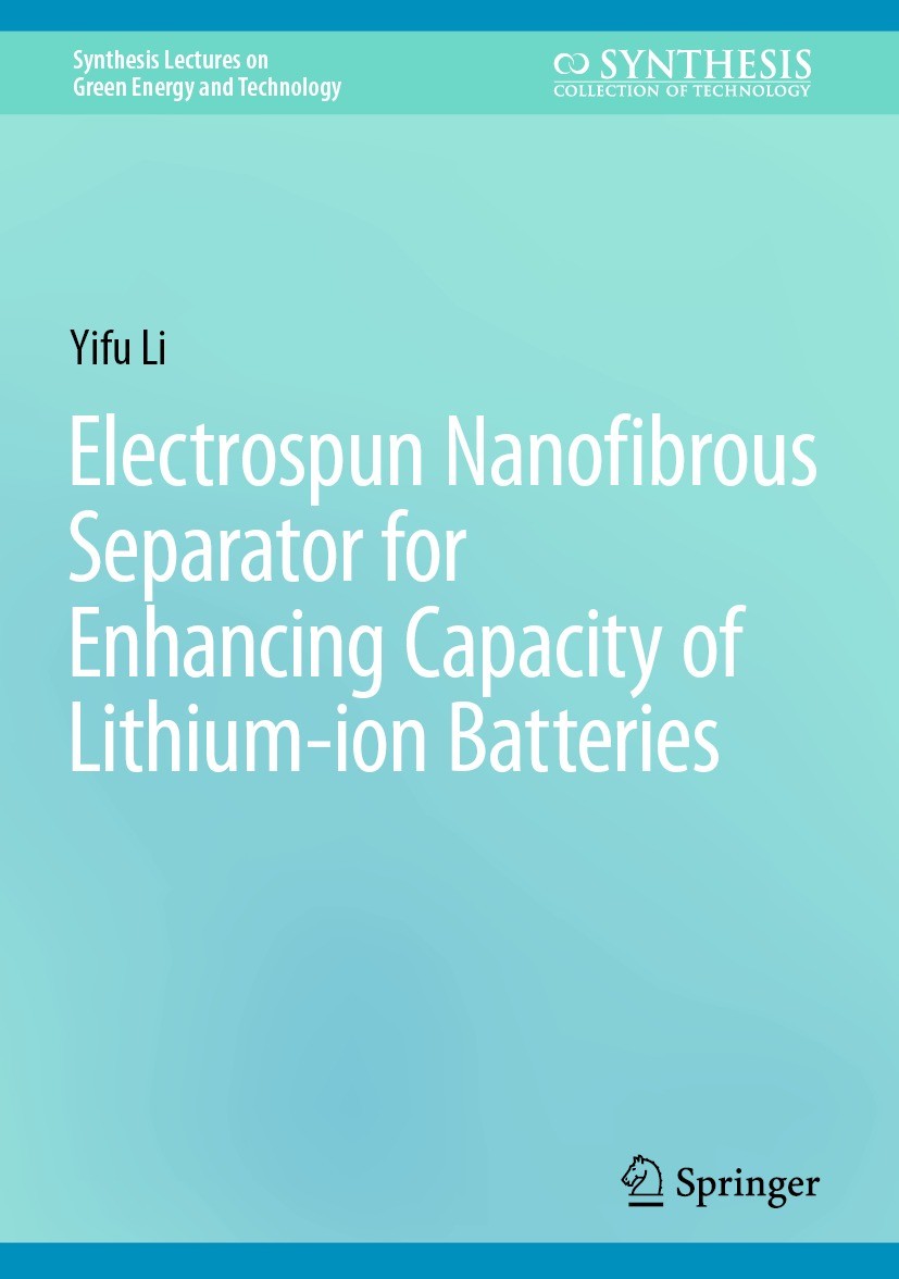 Titlebook: Electrospun Nanofibrous Separator for Enhancing Capacity of Lithium-ion Batteries; Yifu Li Book 2024 The Editor(s) (if applicable) and The Titlebook: Electrospun Nanofibrous Separator for Enhancing Capacity of Lithium-ion Batteries; Yifu Li Book 2024 The Editor(s) (if applicable) and The