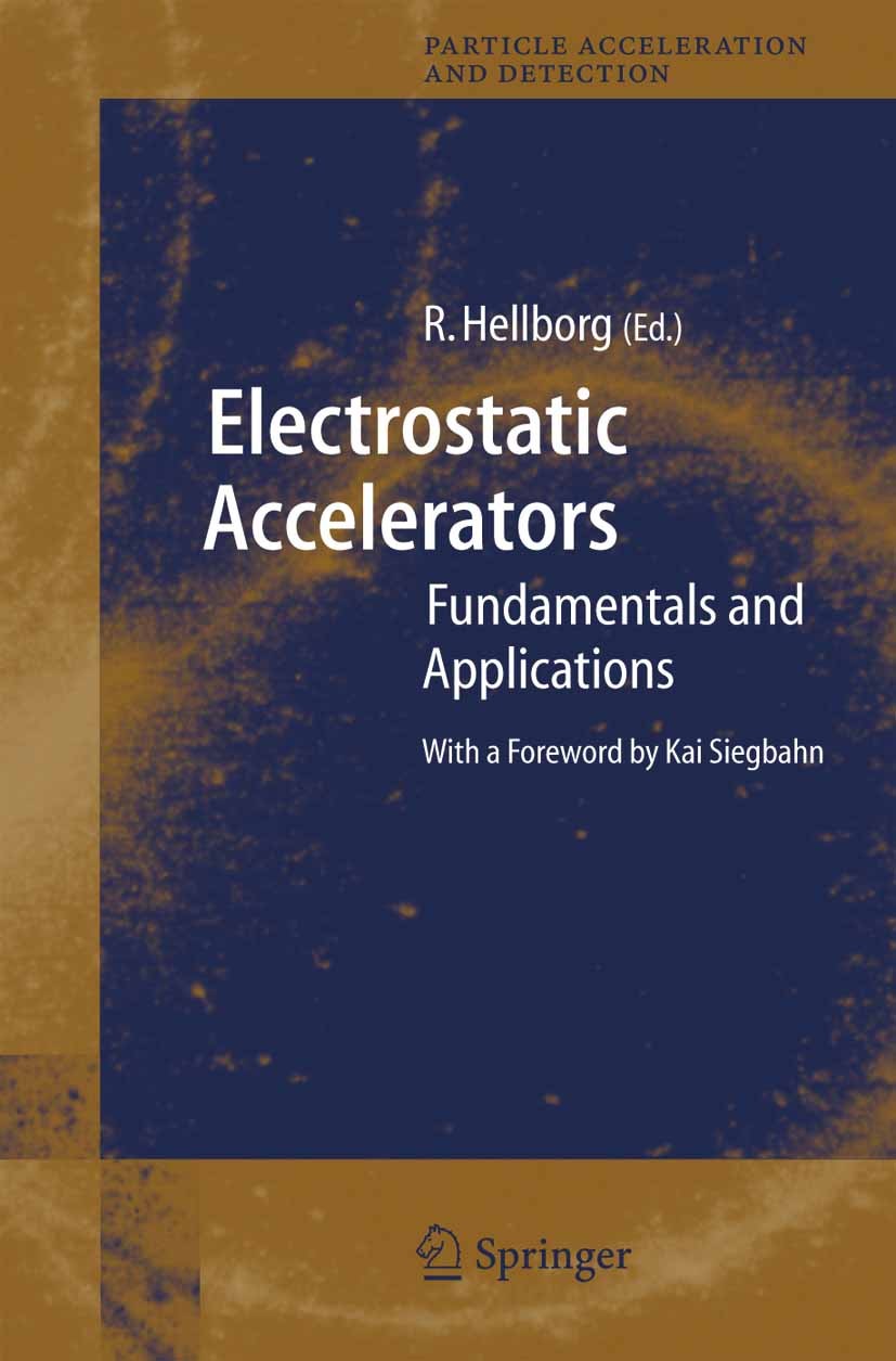 Titlebook: Electrostatic Accelerators; Fundamentals and App Ragnar Hellborg Book 20051st edition Springer-Verlag Berlin Heidelberg 2005 Energie.Genera Titlebook: Electrostatic Accelerators; Fundamentals and App Ragnar Hellborg Book 20051st edition Springer-Verlag Berlin Heidelberg 2005 Energie.Genera