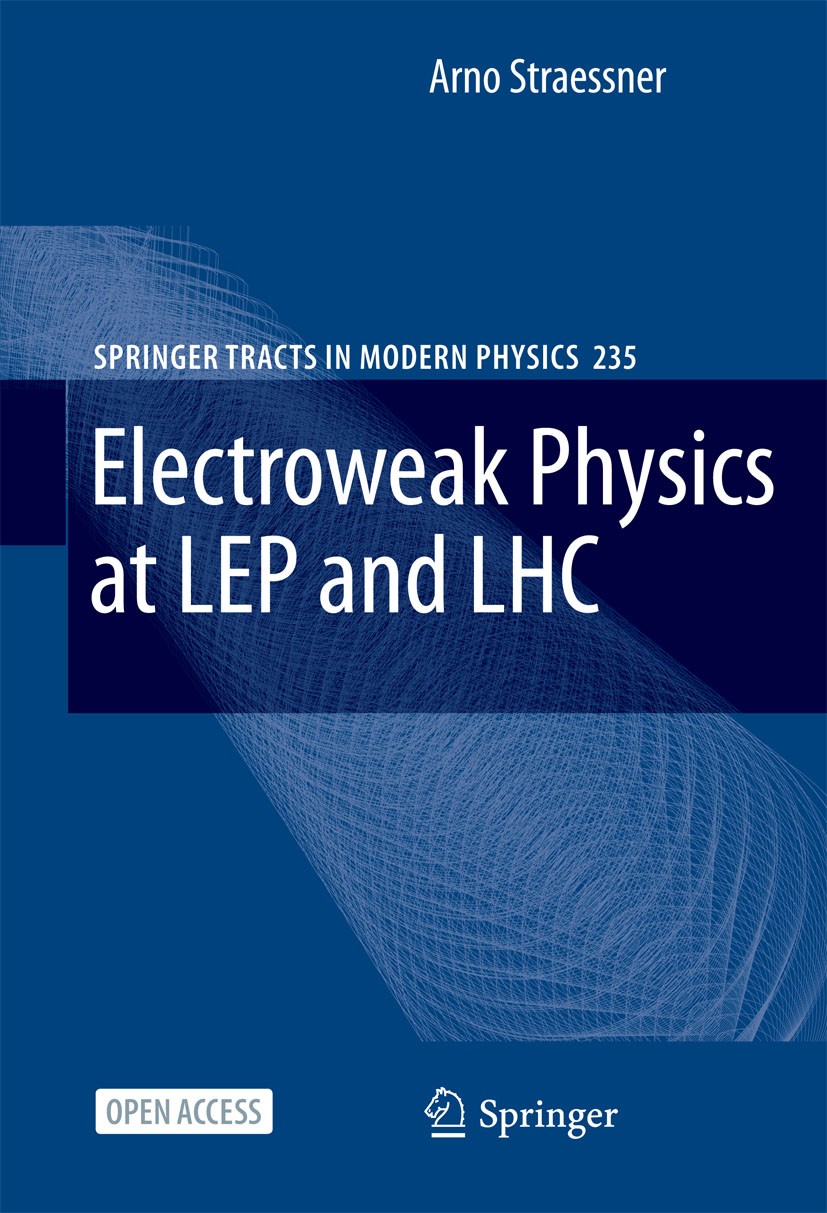 Titlebook: Electroweak Physics at LEP and LHC; Arno Straessner Book‘‘‘‘‘‘‘‘ 2010 Springer-Verlag Berlin Heidelberg 2010 Boson.Electroweak physics.Exp Titlebook: Electroweak Physics at LEP and LHC; Arno Straessner Book‘‘‘‘‘‘‘‘ 2010 Springer-Verlag Berlin Heidelberg 2010 Boson.Electroweak physics.Exp