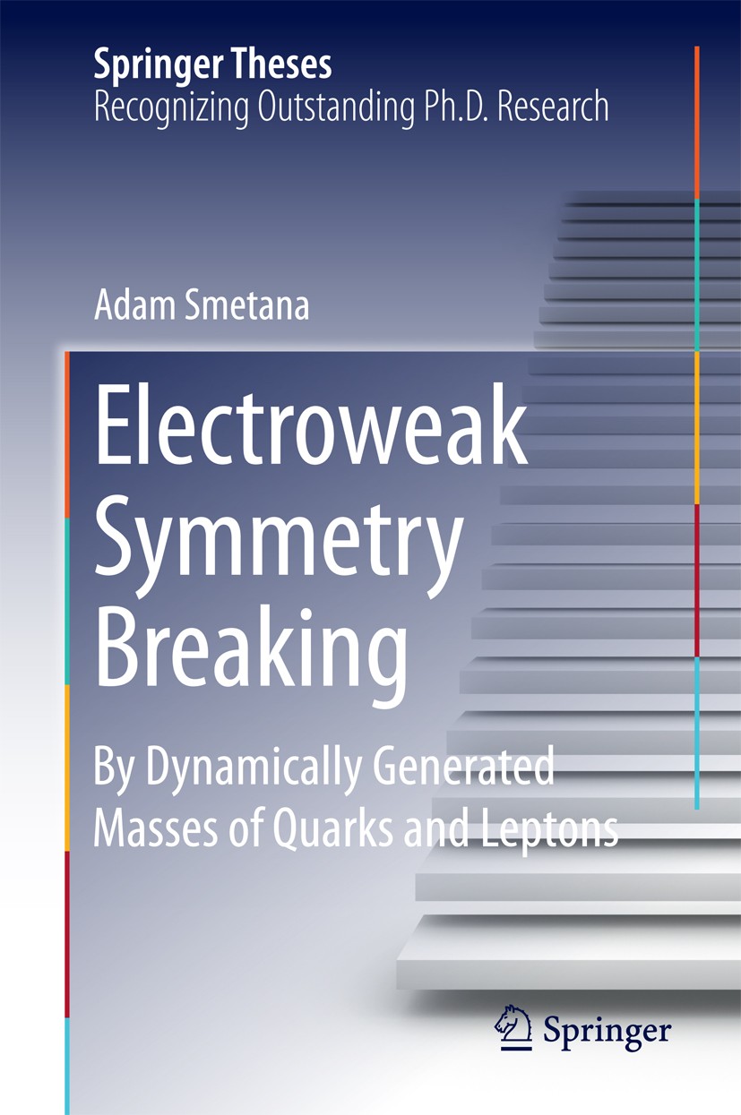 Titlebook: Electroweak Symmetry Breaking; By Dynamically Gener Mgr.Adam Smetana Book 2014 Springer International Publishing Switzerland 2014 Broken Le Titlebook: Electroweak Symmetry Breaking; By Dynamically Gener Mgr.Adam Smetana Book 2014 Springer International Publishing Switzerland 2014 Broken Le