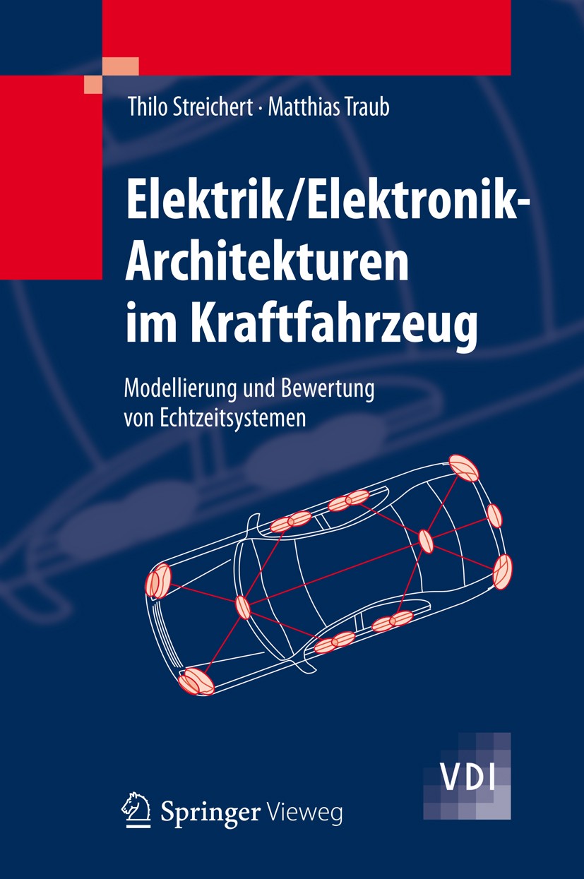 Titlebook: Elektrik/Elektronik-Architekturen im Kraftfahrzeug; Modellierung und Bew Thilo Streichert,Matthias Traub Book 2012 Springer-Verlag Berlin H Titlebook: Elektrik/Elektronik-Architekturen im Kraftfahrzeug; Modellierung und Bew Thilo Streichert,Matthias Traub Book 2012 Springer-Verlag Berlin H