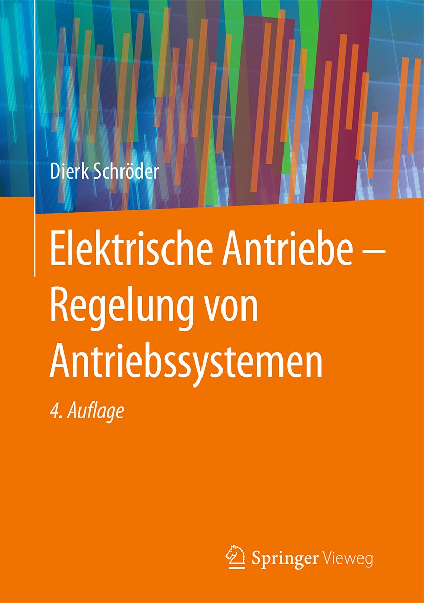 Titlebook: Elektrische Antriebe - Regelung von Antriebssystemen; Dierk Schröder Book 20154th edition Springer-Verlag Berlin Heidelberg 2015 Antrieb.E Titlebook: Elektrische Antriebe - Regelung von Antriebssystemen; Dierk Schröder Book 20154th edition Springer-Verlag Berlin Heidelberg 2015 Antrieb.E