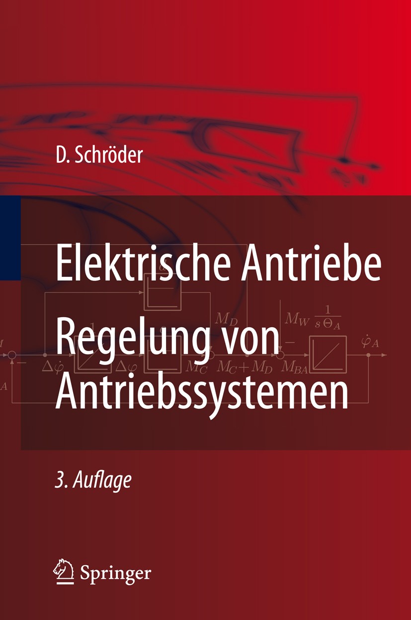 Titlebook: Elektrische Antriebe - Regelung von Antriebssystemen; Dierk Schröder Book 20093rd edition Springer-Verlag Berlin Heidelberg 2009 Antriebst Titlebook: Elektrische Antriebe - Regelung von Antriebssystemen; Dierk Schröder Book 20093rd edition Springer-Verlag Berlin Heidelberg 2009 Antriebst