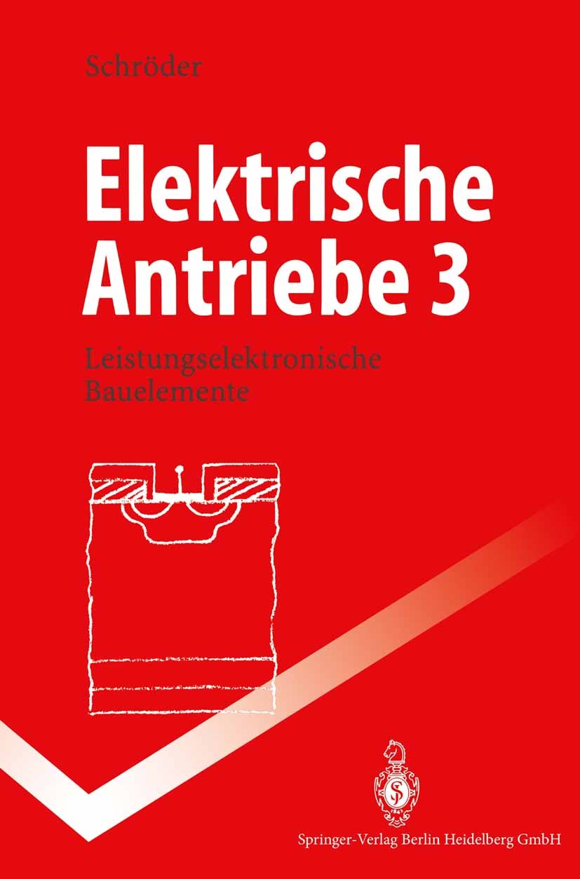 Titlebook: Elektrische Antriebe 3; Leistungselektronisc Dierk Schröder Textbook 19961st edition Springer-Verlag Berlin Heidelberg 1996 Antrieb.Bauelem Titlebook: Elektrische Antriebe 3; Leistungselektronisc Dierk Schröder Textbook 19961st edition Springer-Verlag Berlin Heidelberg 1996 Antrieb.Bauelem