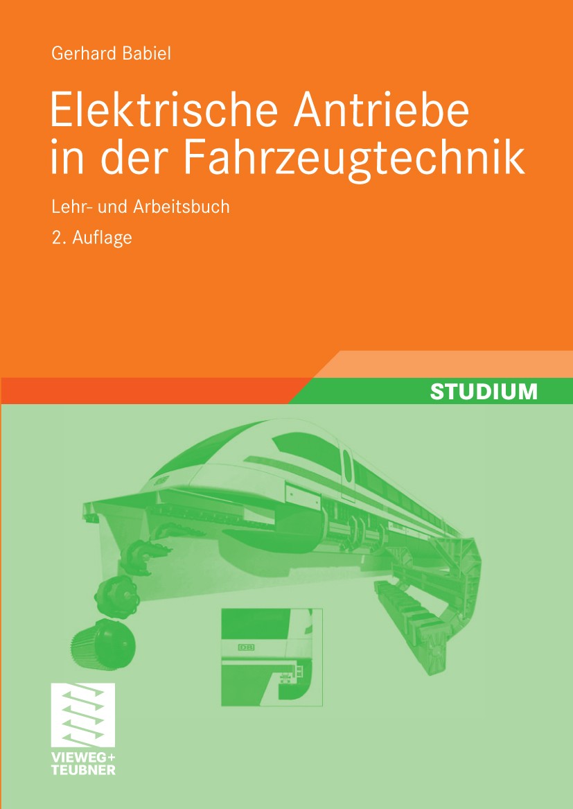 Titlebook: Elektrische Antriebe in der Fahrzeugtechnik; Lehr- und Arbeitsbuc Gerhard Babiel Textbook 20092nd edition Vieweg+Teubner Verlag | Springer Titlebook: Elektrische Antriebe in der Fahrzeugtechnik; Lehr- und Arbeitsbuc Gerhard Babiel Textbook 20092nd edition Vieweg+Teubner Verlag | Springer