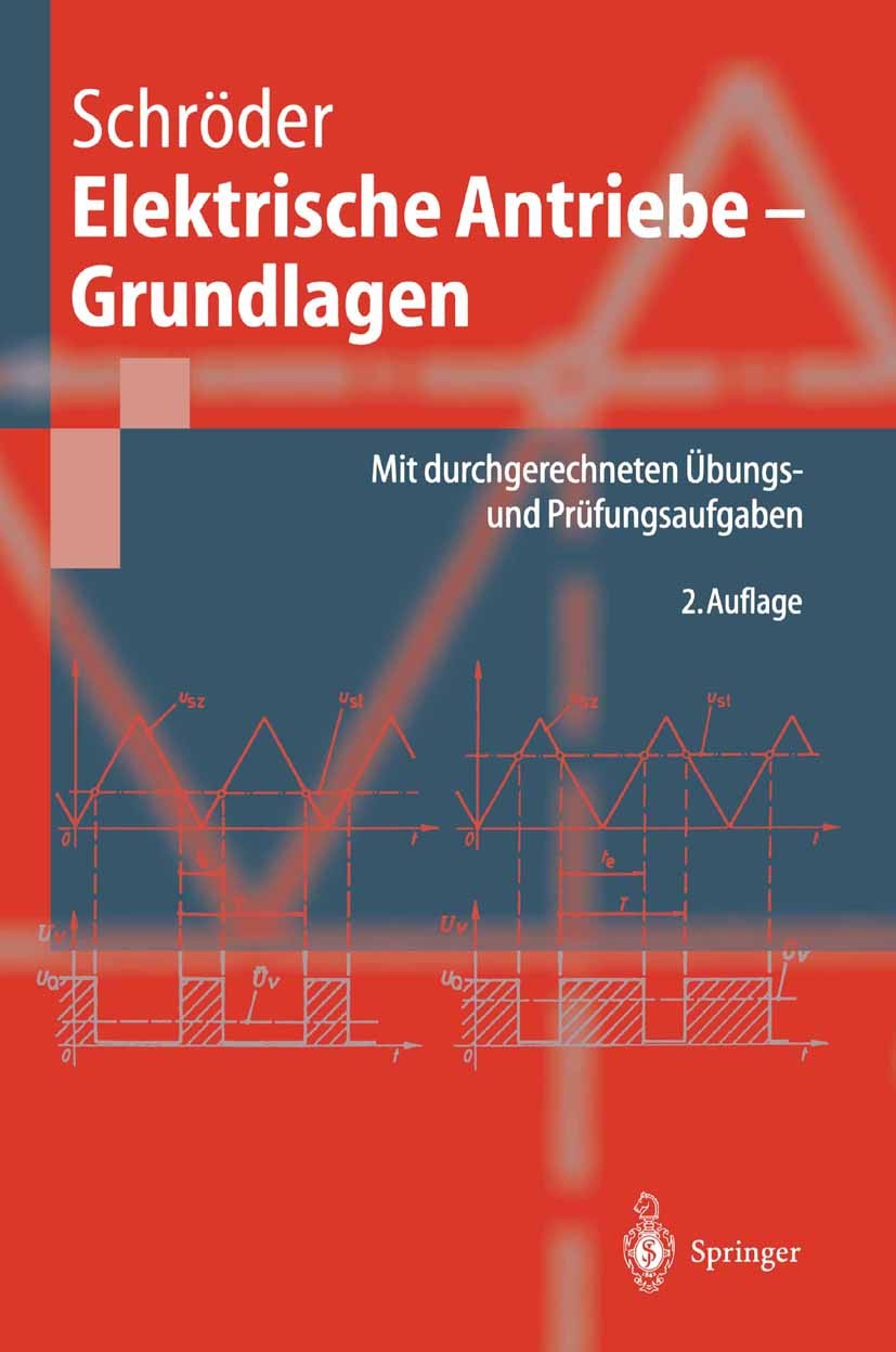 Titlebook: Elektrische Antriebe - Grundlagen; Mit durchgerechneten Dierk Schröder Textbook 20002nd edition Springer-Verlag Berlin Heidelberg 2000 Antr Titlebook: Elektrische Antriebe - Grundlagen; Mit durchgerechneten Dierk Schröder Textbook 20002nd edition Springer-Verlag Berlin Heidelberg 2000 Antr
