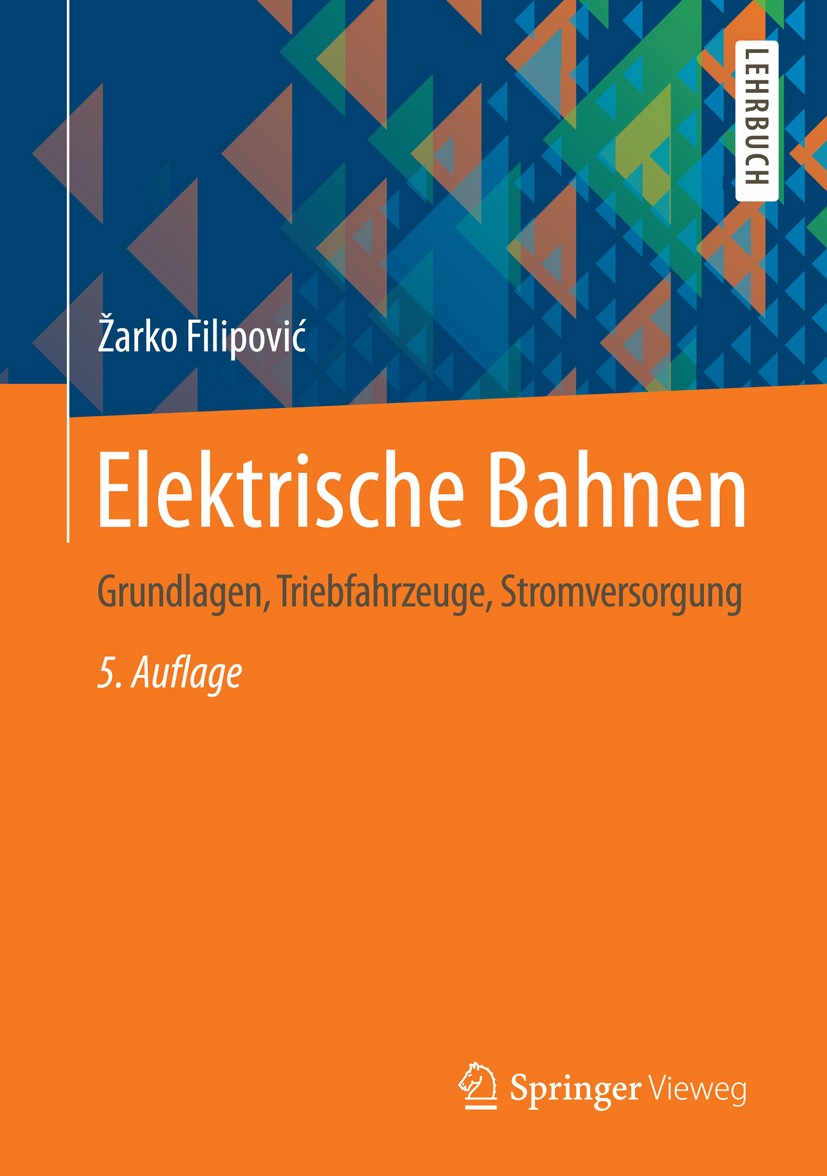 Titlebook: Elektrische Bahnen; Grundlagen, Triebfah Žarko Filipović Textbook 2015Latest edition Springer-Verlag Berlin Heidelberg 2015 Energieversorgu Titlebook: Elektrische Bahnen; Grundlagen, Triebfah Žarko Filipović Textbook 2015Latest edition Springer-Verlag Berlin Heidelberg 2015 Energieversorgu