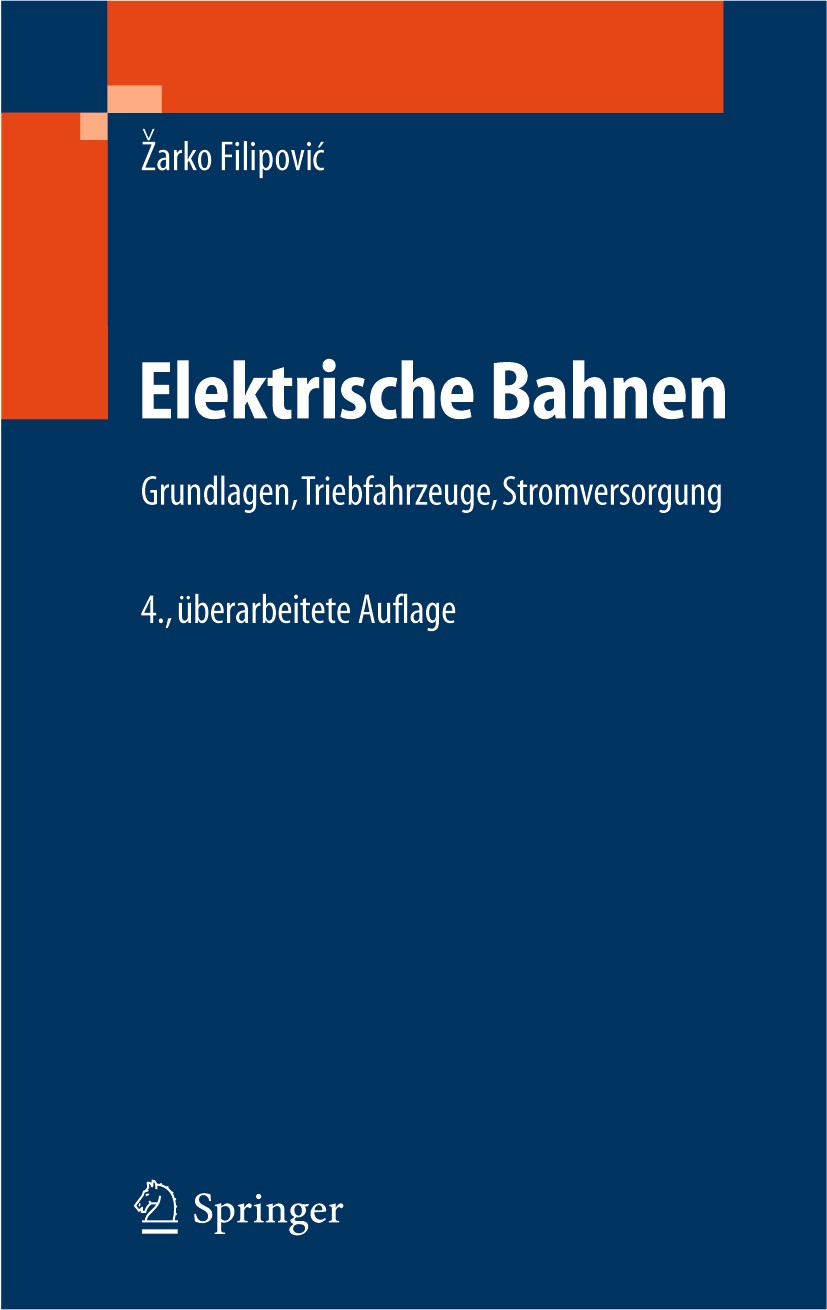 Titlebook: Elektrische Bahnen; Grundlagen, Triebfah Žarko Filipović Textbook 20054th edition Springer-Verlag Berlin Heidelberg 2005 Energietechnik.Ene Titlebook: Elektrische Bahnen; Grundlagen, Triebfah Žarko Filipović Textbook 20054th edition Springer-Verlag Berlin Heidelberg 2005 Energietechnik.Ene