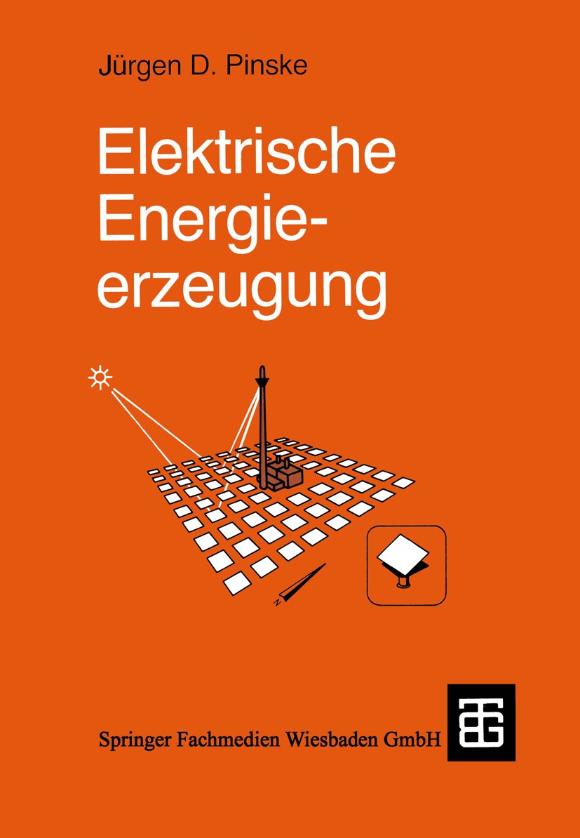 Titlebook: Elektrische Energieerzeugung; Jürgen D. Pinske Textbook 1993Latest edition Springer Fachmedien Wiesbaden 1993 Elektrizität.Elektrotechnik. Titlebook: Elektrische Energieerzeugung; Jürgen D. Pinske Textbook 1993Latest edition Springer Fachmedien Wiesbaden 1993 Elektrizität.Elektrotechnik.