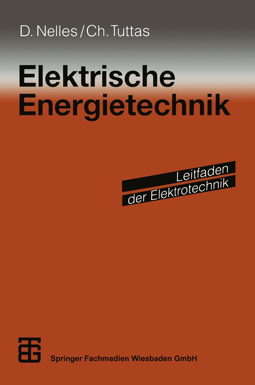 Titlebook: Elektrische Energietechnik; Dieter Nelles,Christian Tuttas Textbook 1998 Springer Fachmedien Wiesbaden 1998 Automatisierung.Automatisierun Titlebook: Elektrische Energietechnik; Dieter Nelles,Christian Tuttas Textbook 1998 Springer Fachmedien Wiesbaden 1998 Automatisierung.Automatisierun