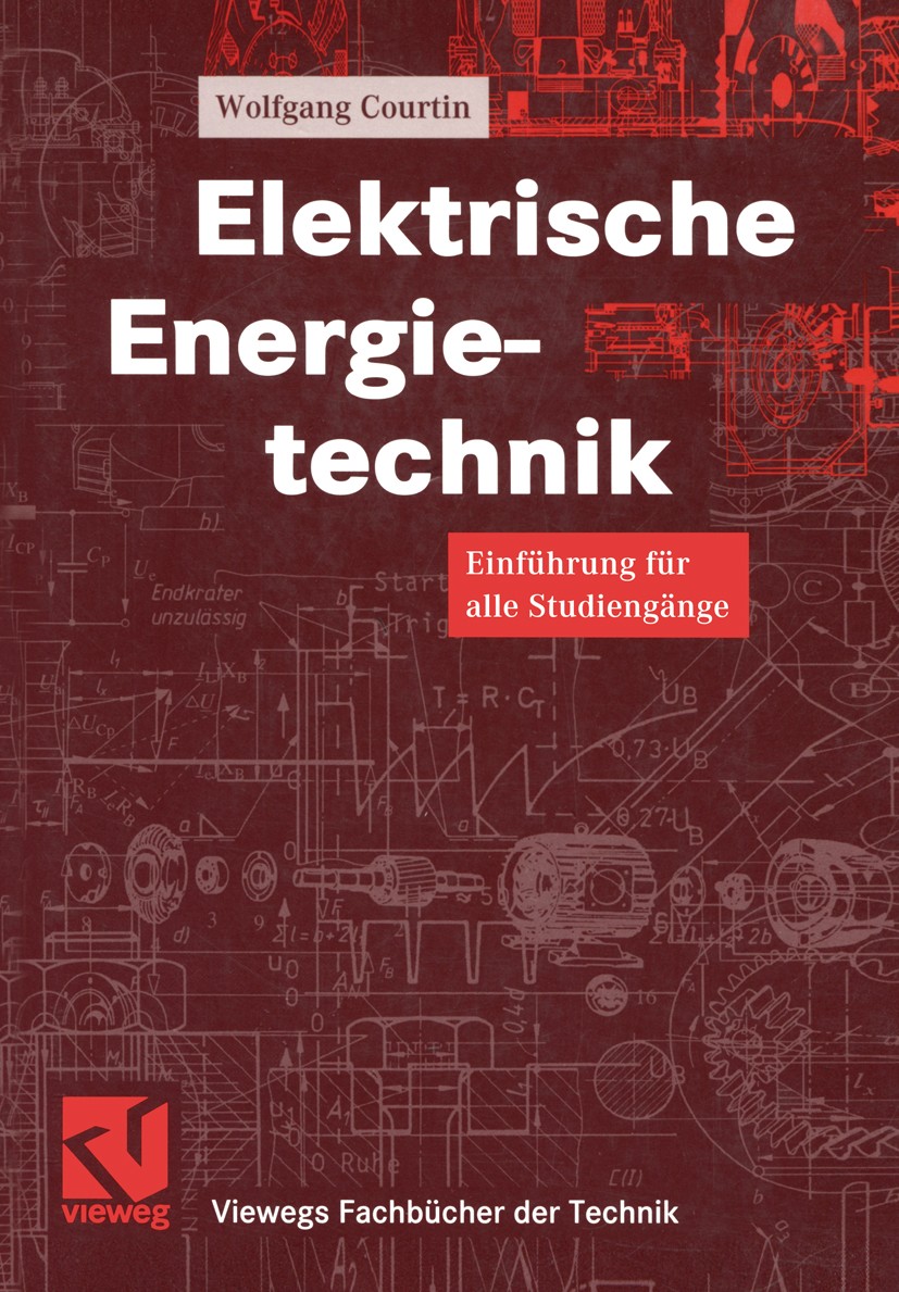 Titlebook: Elektrische Energietechnik; Einführung für alle Wolfgang Courtin,Otto Mildenberger Textbook 1999 Friedr. Vieweg & Sohn Verlagsgesellschaft Titlebook: Elektrische Energietechnik; Einführung für alle Wolfgang Courtin,Otto Mildenberger Textbook 1999 Friedr. Vieweg & Sohn Verlagsgesellschaft