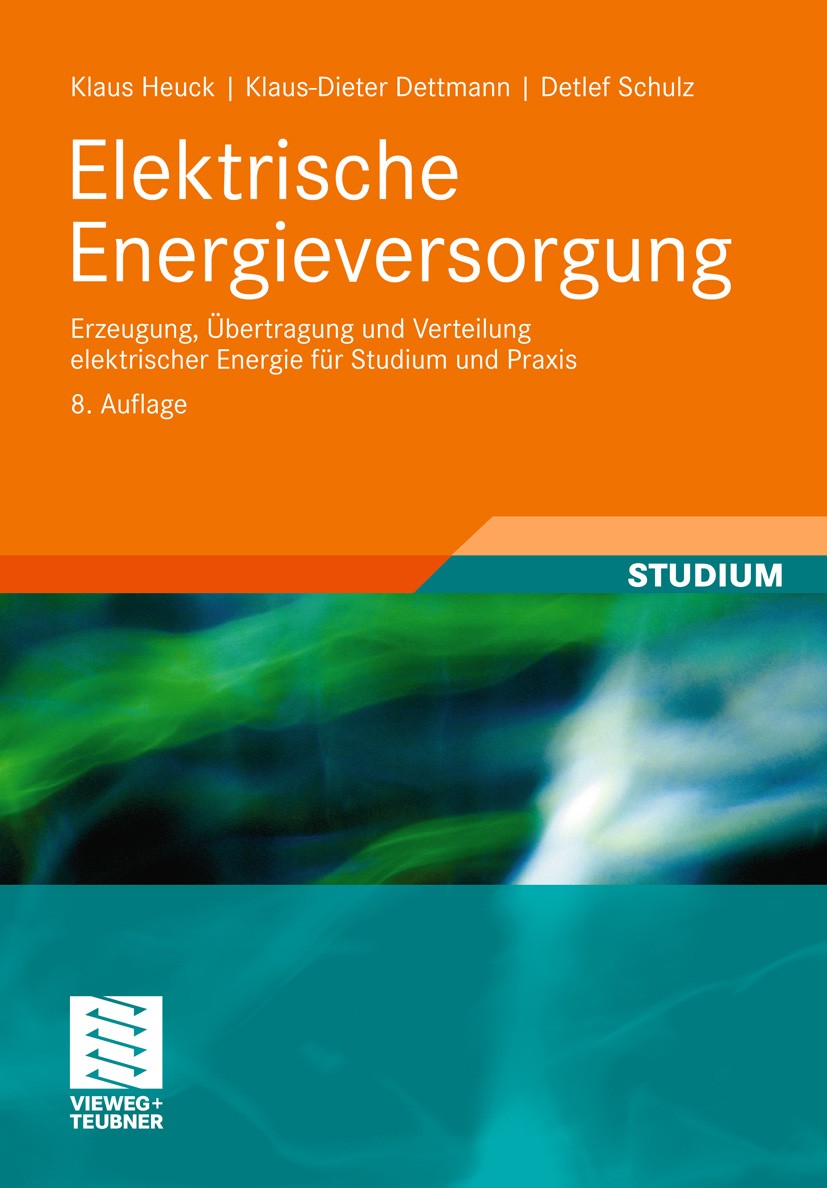 Titlebook: Elektrische Energieversorgung; Erzeugung, Übertragu Klaus Heuck,Klaus-Dieter Dettmann,Detlef Schulz Textbook 20108th edition Vieweg+Teubner Titlebook: Elektrische Energieversorgung; Erzeugung, Übertragu Klaus Heuck,Klaus-Dieter Dettmann,Detlef Schulz Textbook 20108th edition Vieweg+Teubner