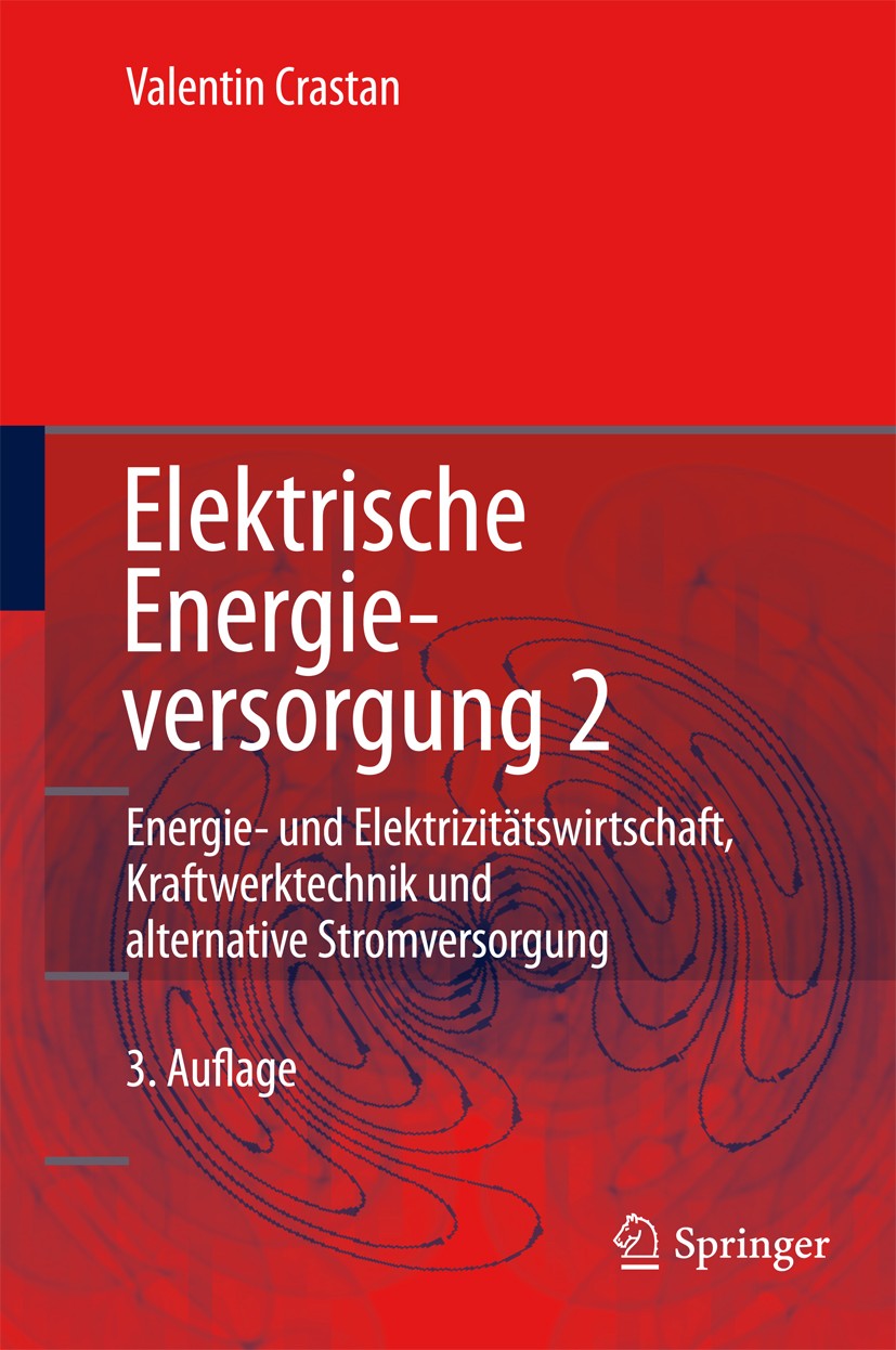 Titlebook: Elektrische Energieversorgung 2; Energiewirtschaft un Valentin Crastan Book 20123rd edition Springer-Verlag Berlin Heidelberg 2012 Titlebook: Elektrische Energieversorgung 2; Energiewirtschaft un Valentin Crastan Book 20123rd edition Springer-Verlag Berlin Heidelberg 2012