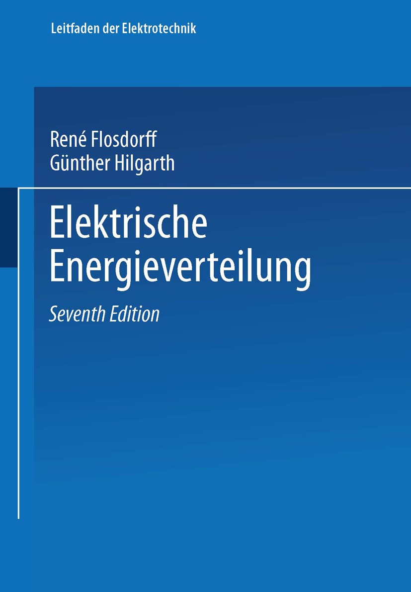 Titlebook: Elektrische Energieverteilung; René Flosdorff,Günther Hilgarth Textbook 20007th edition Vieweg+Teubner Verlag | Springer Fachmedien Wiesba Titlebook: Elektrische Energieverteilung; René Flosdorff,Günther Hilgarth Textbook 20007th edition Vieweg+Teubner Verlag | Springer Fachmedien Wiesba