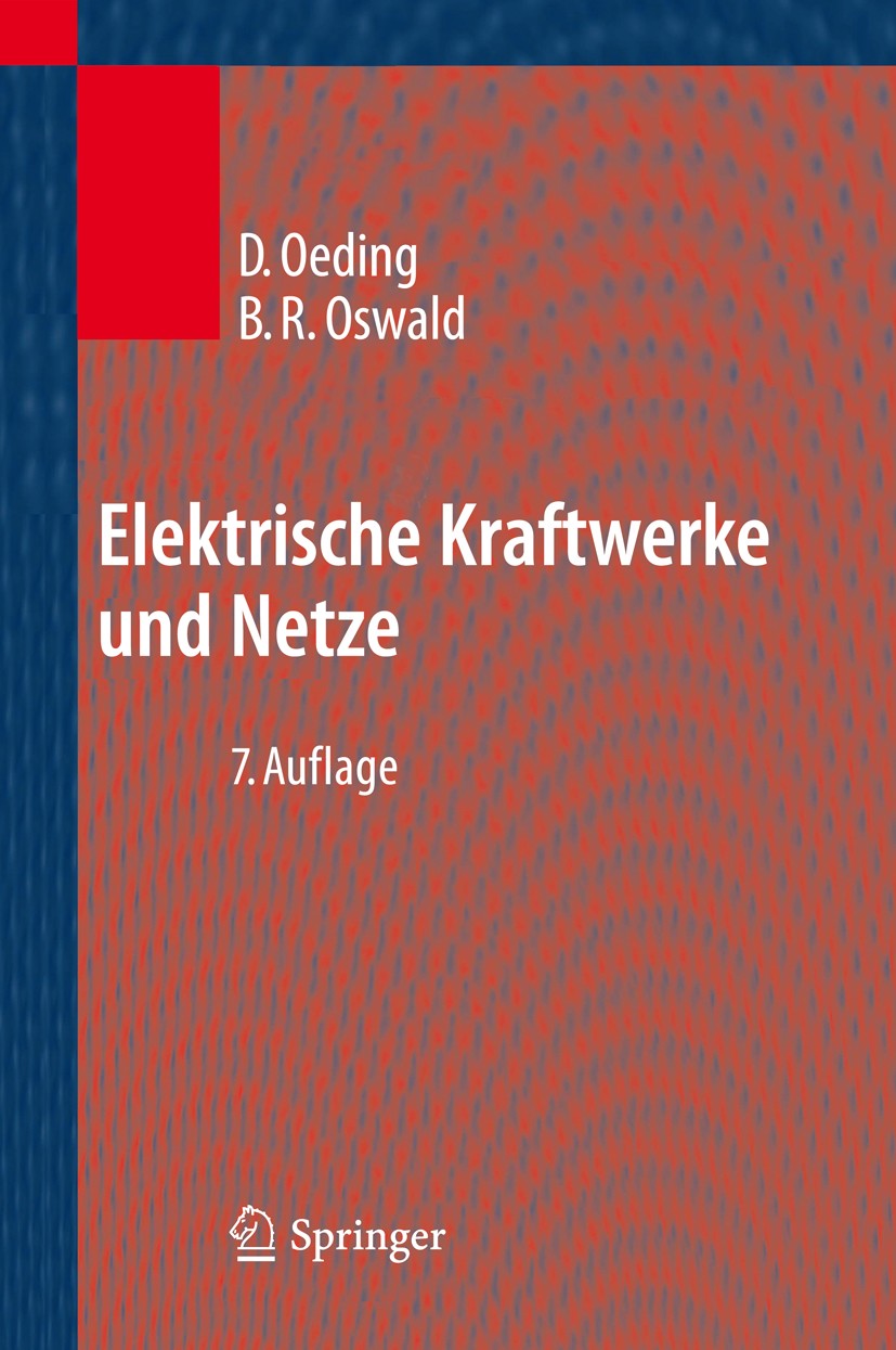 Titlebook: Elektrische Kraftwerke und Netze; Dietrich Oeding,Bernd Rüdiger Oswald Book 20117th edition Springer-Verlag Berlin Heidelberg 2011 Drehstr Titlebook: Elektrische Kraftwerke und Netze; Dietrich Oeding,Bernd Rüdiger Oswald Book 20117th edition Springer-Verlag Berlin Heidelberg 2011 Drehstr