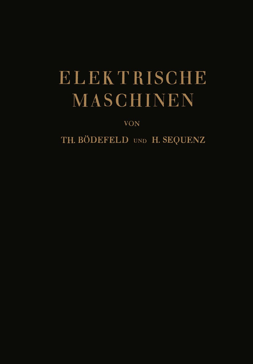 Titlebook: Elektrische Maschinen; Eine Einführung in d Th. Bödefeld,H. Sequenz Book 19421st edition Springer-Verlag Wien 1942 Elektromagnet.Entwurf.In Titlebook: Elektrische Maschinen; Eine Einführung in d Th. Bödefeld,H. Sequenz Book 19421st edition Springer-Verlag Wien 1942 Elektromagnet.Entwurf.In