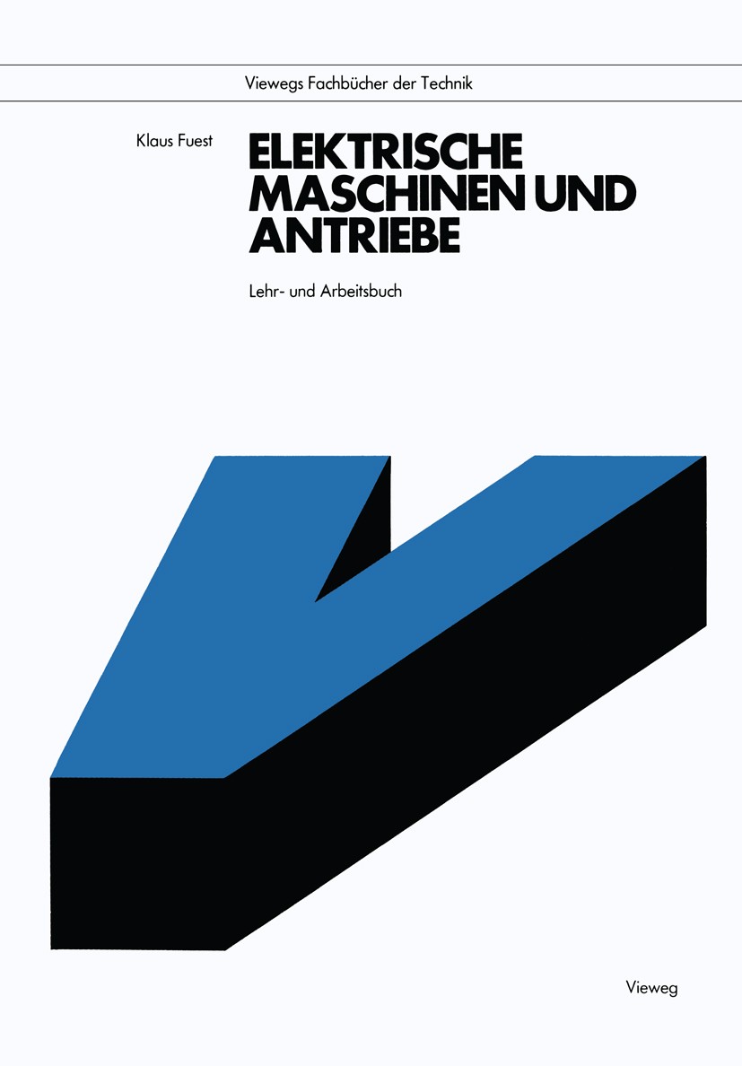 Titlebook: Elektrische Maschinen und Antriebe; Lehr- und Arbeitsbuc Klaus Fuest Textbook 19893rd edition Springer Fachmedien Wiesbaden 1989 Antrieb.As Titlebook: Elektrische Maschinen und Antriebe; Lehr- und Arbeitsbuc Klaus Fuest Textbook 19893rd edition Springer Fachmedien Wiesbaden 1989 Antrieb.As