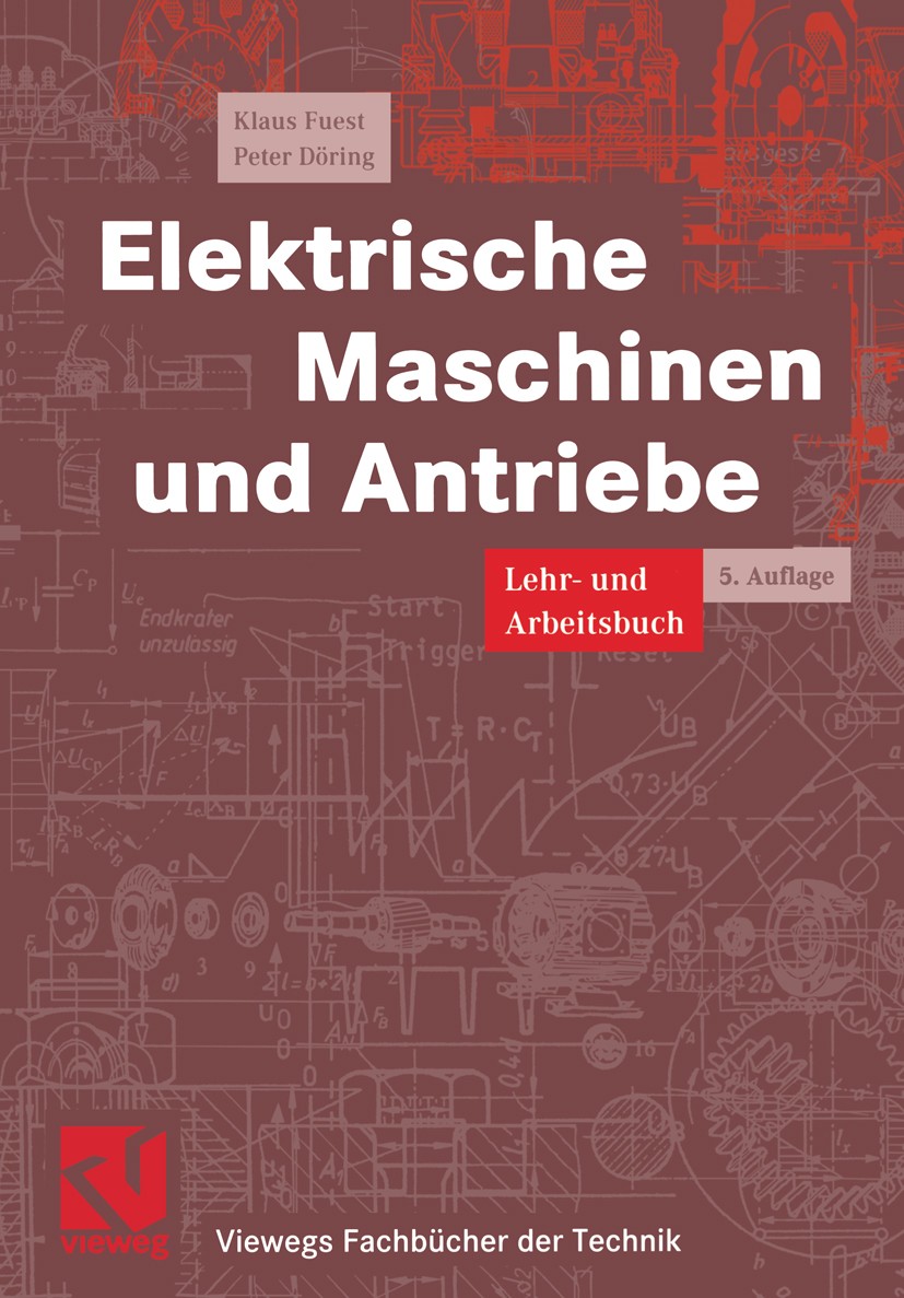 Titlebook: Elektrische Maschinen und Antriebe; Lehr- und Arbeitsbuc Klaus Fuest,Peter Döring Textbook 20005th edition Springer Fachmedien Wiesbaden 20 Titlebook: Elektrische Maschinen und Antriebe; Lehr- und Arbeitsbuc Klaus Fuest,Peter Döring Textbook 20005th edition Springer Fachmedien Wiesbaden 20