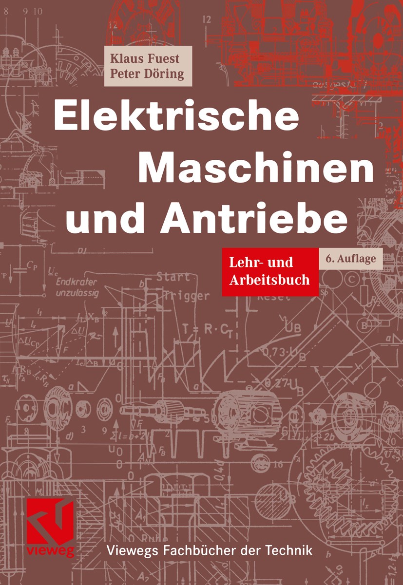 Titlebook: Elektrische Maschinen und Antriebe; Lehr- und Arbeitsbuc Klaus Fuest,Peter Döring Textbook 20046th edition Vieweg+Teubner Verlag | Springer Titlebook: Elektrische Maschinen und Antriebe; Lehr- und Arbeitsbuc Klaus Fuest,Peter Döring Textbook 20046th edition Vieweg+Teubner Verlag | Springer