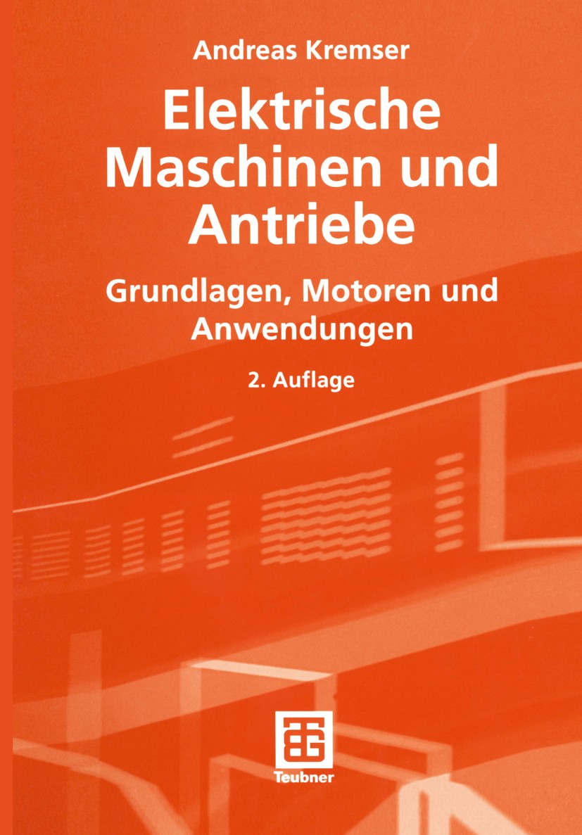 Titlebook: Elektrische Maschinen und Antriebe; Grundlagen, Motoren Andreas Kremser Textbook 20042nd edition Der/die Herausgeber bzw. der/die Autor(en Titlebook: Elektrische Maschinen und Antriebe; Grundlagen, Motoren Andreas Kremser Textbook 20042nd edition Der/die Herausgeber bzw. der/die Autor(en
