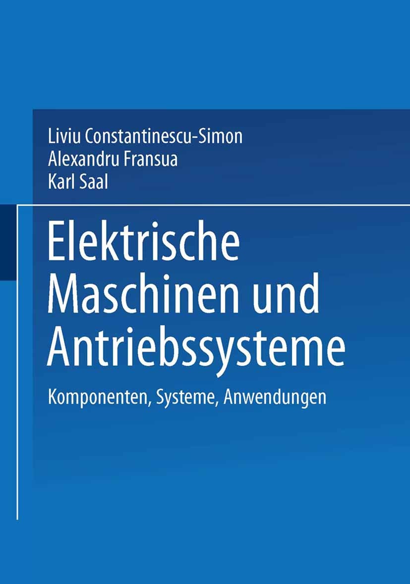 Titlebook: Elektrische Maschinen und Antriebssysteme; Komponenten, Systeme Liviu Constantinescu-Simon,Alexandru Fransua,Karl Textbook 1999 Springer F Titlebook: Elektrische Maschinen und Antriebssysteme; Komponenten, Systeme Liviu Constantinescu-Simon,Alexandru Fransua,Karl Textbook 1999 Springer F