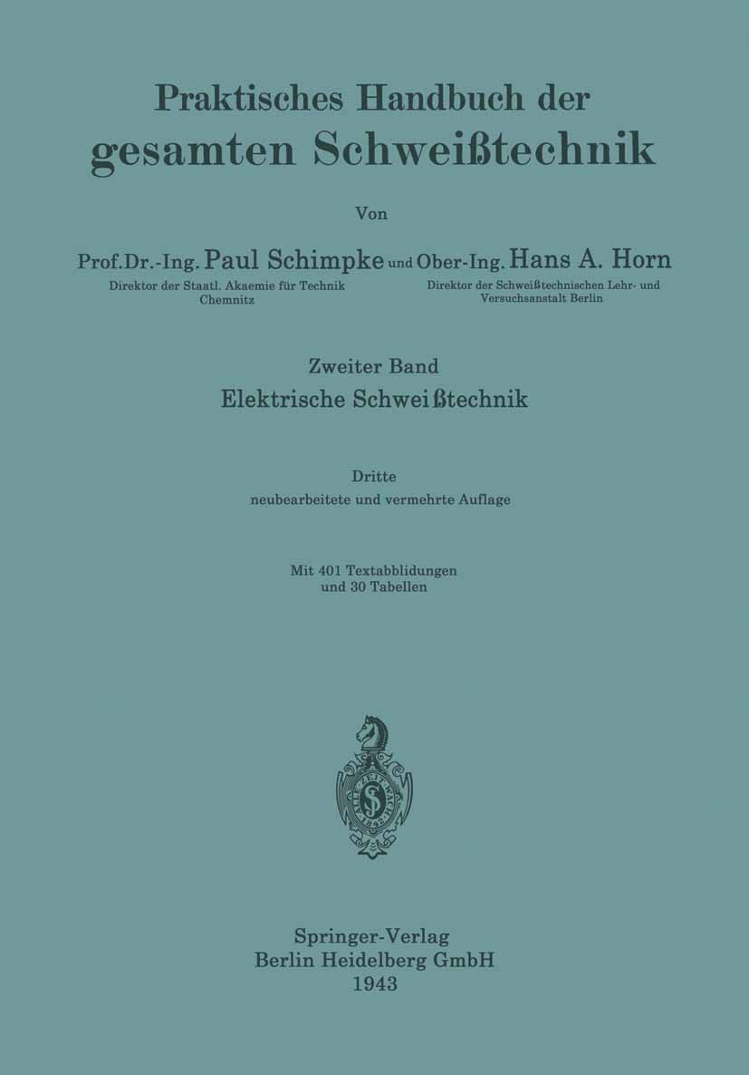Titlebook: Elektrische Schweißtechnik; Paul Schimpke,Hans A. Horn Book 1943Latest edition Springer-Verlag Berlin Heidelberg 1943 Fertigung.Material.M Titlebook: Elektrische Schweißtechnik; Paul Schimpke,Hans A. Horn Book 1943Latest edition Springer-Verlag Berlin Heidelberg 1943 Fertigung.Material.M