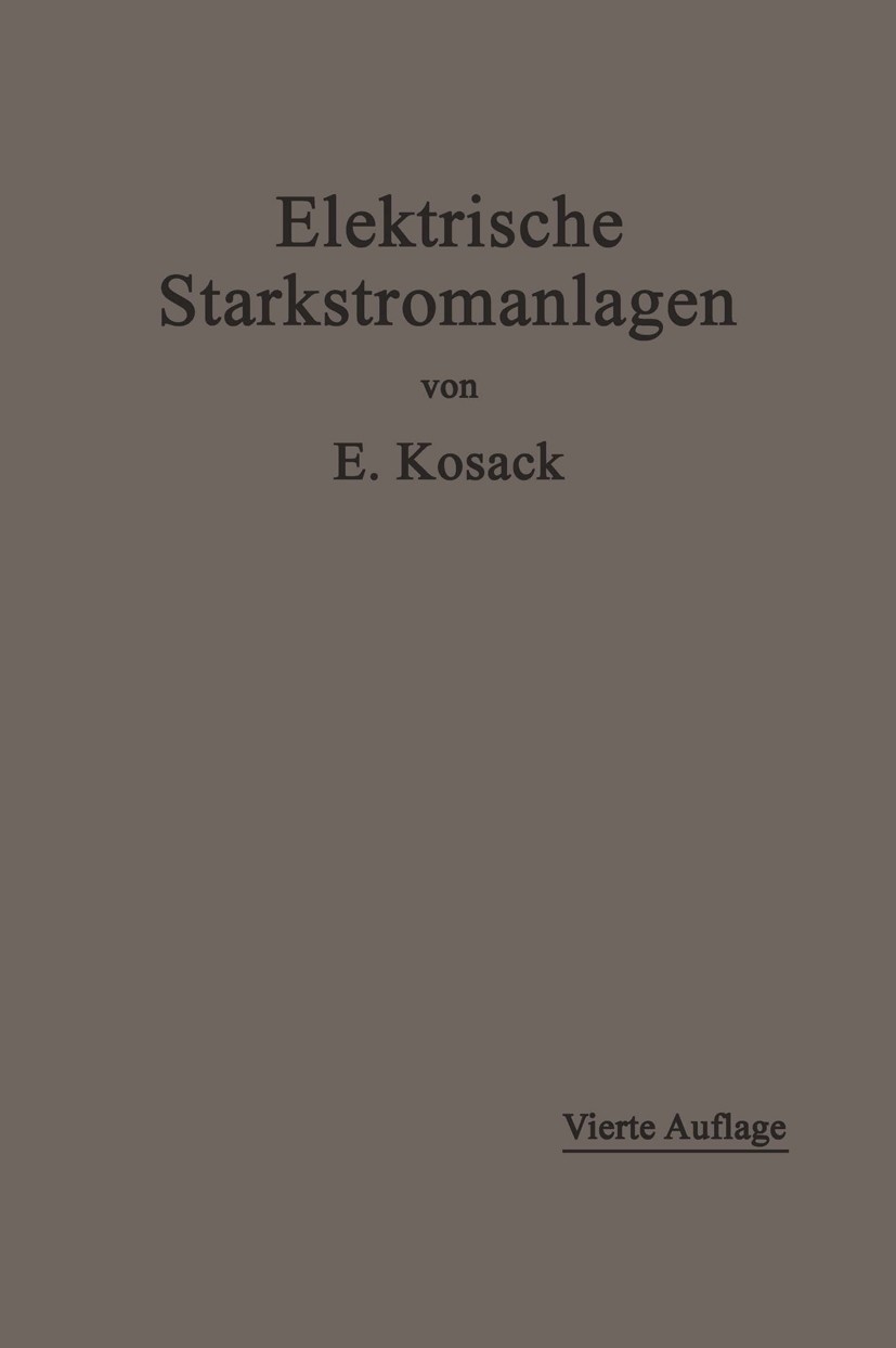 Titlebook: Elektrische Starkstromanlagen; Maschinen, Apparate, Emil Kosack Book 1919Latest edition Springer-Verlag Berlin Heidelberg 1919 Altes Testam Titlebook: Elektrische Starkstromanlagen; Maschinen, Apparate, Emil Kosack Book 1919Latest edition Springer-Verlag Berlin Heidelberg 1919 Altes Testam