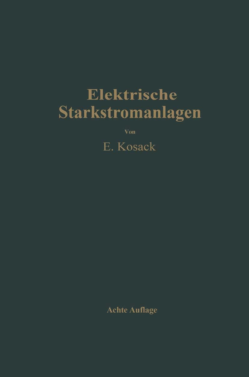 Titlebook: Elektrische Starkstromanlagen; Maschinen, Apparate, Emil Kosack Book 1937Latest edition Springer-Verlag Berlin Heidelberg 1937 Anlage.Ansta Titlebook: Elektrische Starkstromanlagen; Maschinen, Apparate, Emil Kosack Book 1937Latest edition Springer-Verlag Berlin Heidelberg 1937 Anlage.Ansta