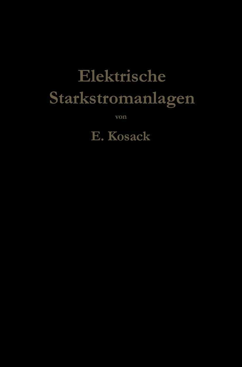 Titlebook: Elektrische Starkstromanlagen; Maschinen, Apparate, Emil Kosack Book 1923Latest edition Springer-Verlag Berlin Heidelberg 1923 Altes Testam Titlebook: Elektrische Starkstromanlagen; Maschinen, Apparate, Emil Kosack Book 1923Latest edition Springer-Verlag Berlin Heidelberg 1923 Altes Testam