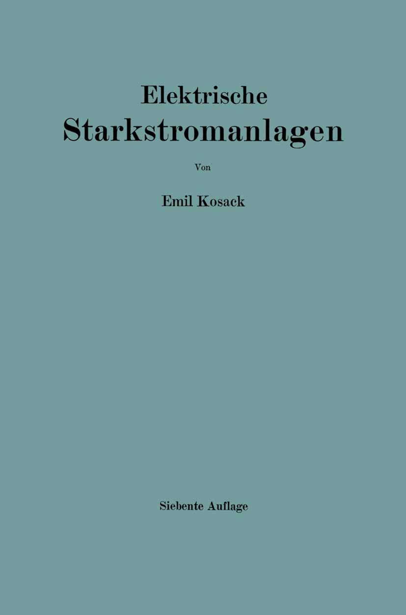 Titlebook: Elektrische Starkstromanlagen; Maschinen, Apparate, Emil Kosack Book 1921Latest edition Springer-Verlag Berlin Heidelberg 1921 Altes Testam Titlebook: Elektrische Starkstromanlagen; Maschinen, Apparate, Emil Kosack Book 1921Latest edition Springer-Verlag Berlin Heidelberg 1921 Altes Testam