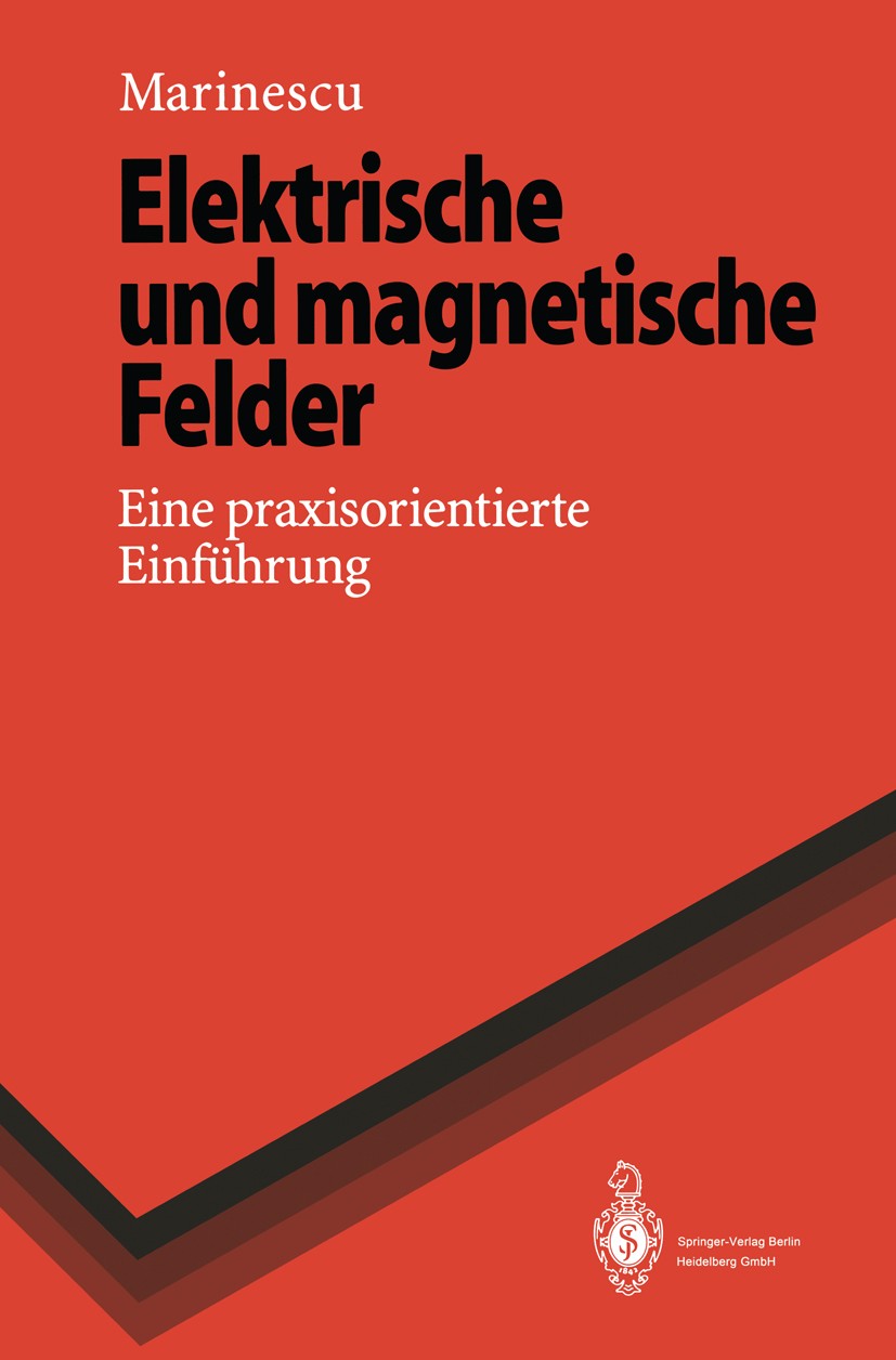 Titlebook: Elektrische und magnetische Felder; Eine praxisorientier Marlene Marinescu Textbook 19961st edition Springer-Verlag Berlin Heidelberg 1996 Titlebook: Elektrische und magnetische Felder; Eine praxisorientier Marlene Marinescu Textbook 19961st edition Springer-Verlag Berlin Heidelberg 1996
