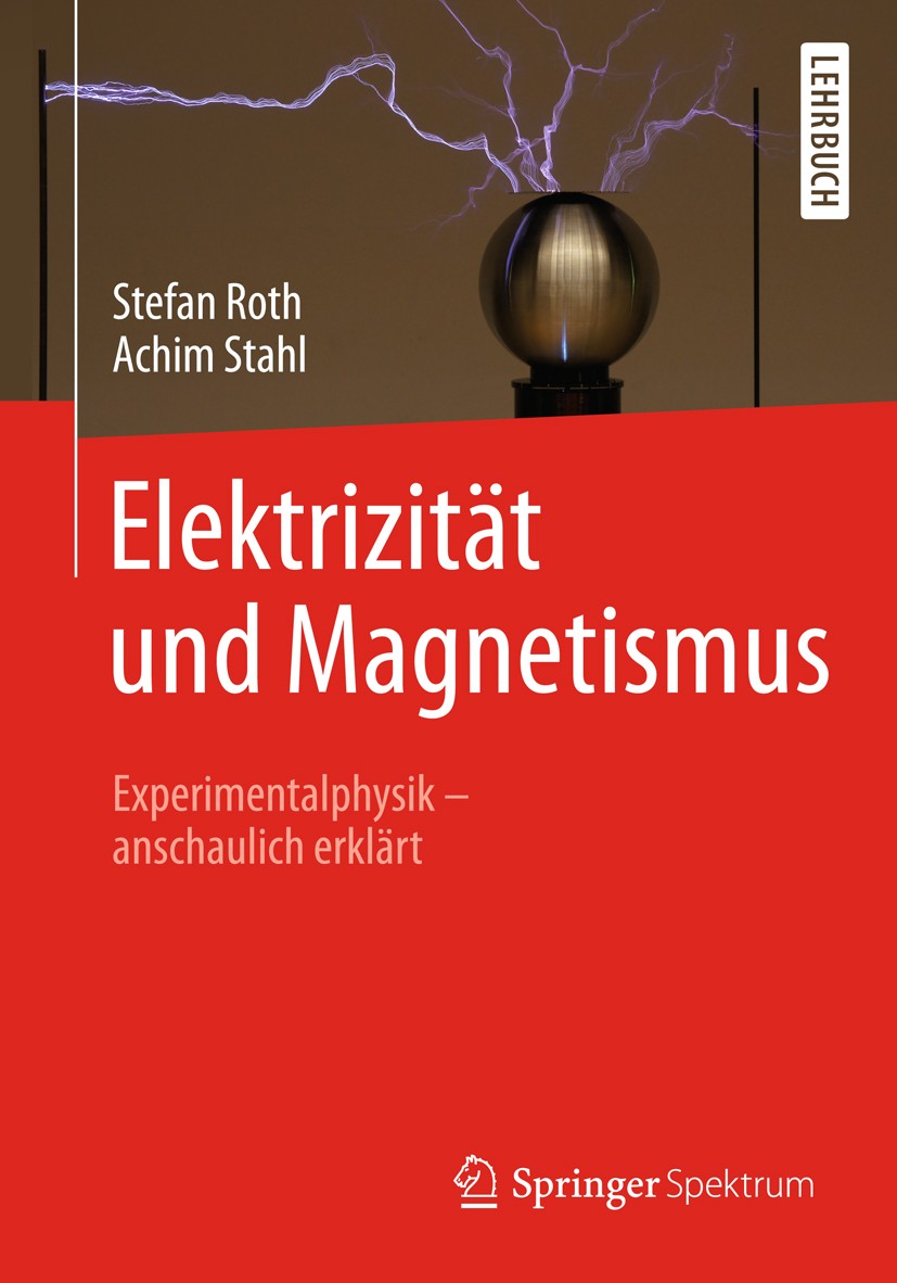 Titlebook: Elektrizität und Magnetismus; Experimentalphysik – Stefan Roth,Achim Stahl Textbook 2018 Springer-Verlag GmbH Deutschland, ein Teil von Spr Titlebook: Elektrizität und Magnetismus; Experimentalphysik – Stefan Roth,Achim Stahl Textbook 2018 Springer-Verlag GmbH Deutschland, ein Teil von Spr
