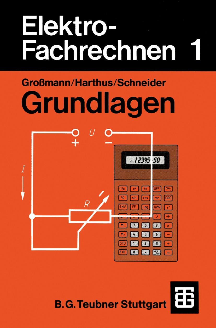 Titlebook: Elektro-Fachrechnen 1; Grundlagen Klaus Großmann,Hans Harthus,Norbert Vogelsang Textbook 1989Latest edition B. G. Teubner Stuttgart 1989 Di Titlebook: Elektro-Fachrechnen 1; Grundlagen Klaus Großmann,Hans Harthus,Norbert Vogelsang Textbook 1989Latest edition B. G. Teubner Stuttgart 1989 Di